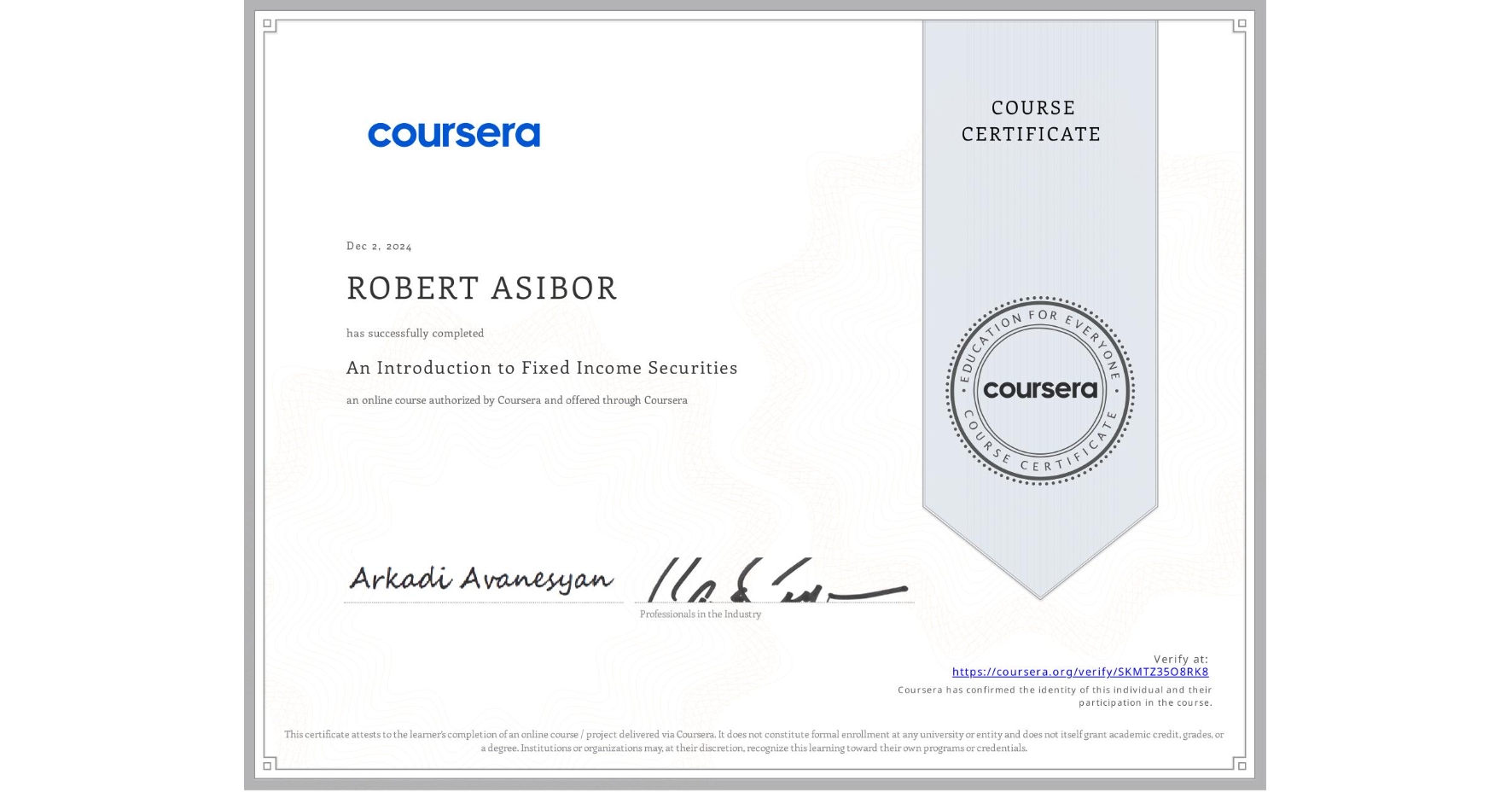 View certificate for ROBERT ASIBOR, An Introduction to Fixed Income Securities , an online non-credit course authorized by Coursera and offered through Coursera