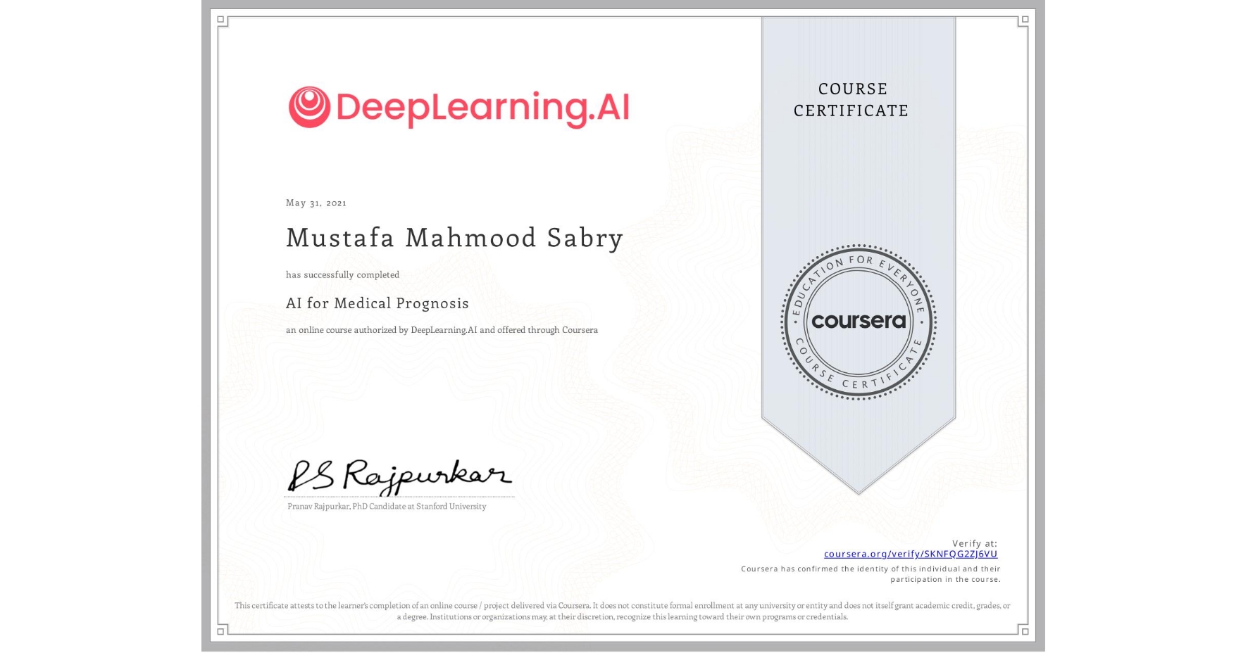 View certificate for Mustafa Mahmood Sabry, AI for Medical Prognosis , an online non-credit course authorized by DeepLearning.AI and offered through Coursera