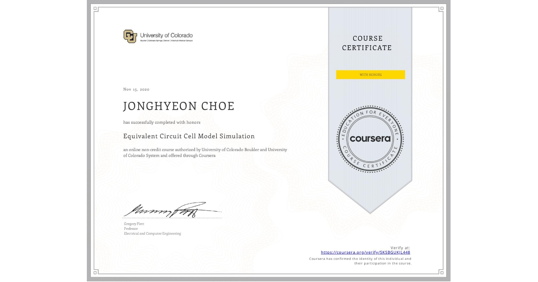 View certificate for JONGHYEON CHOE, Equivalent Circuit Cell Model Simulation, an online non-credit course authorized by University of Colorado Boulder & University of Colorado System and offered through Coursera