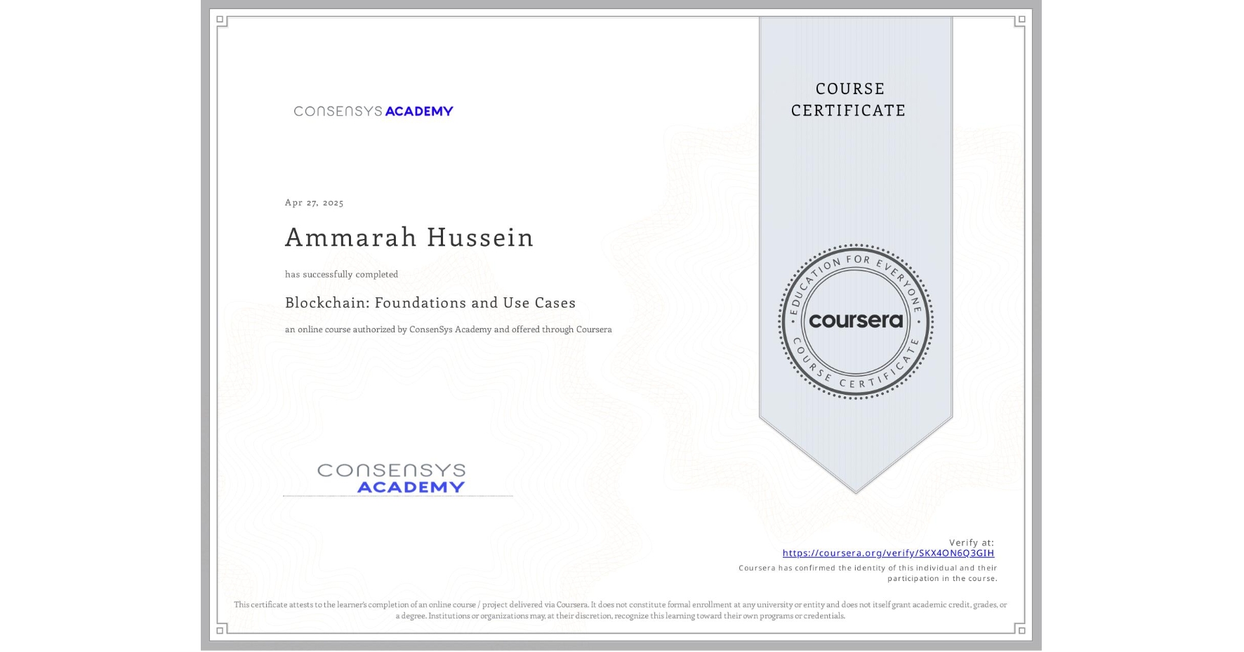 View certificate for Ammarah Hussein, Blockchain: Foundations and Use Cases, an online non-credit course authorized by ConsenSys Academy and offered through Coursera