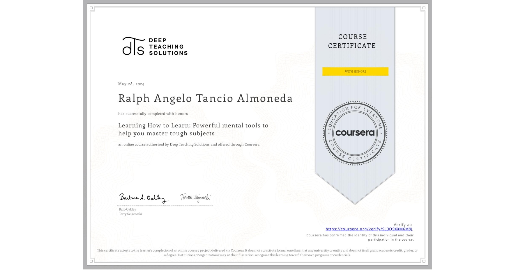 View certificate for Ralph Angelo Tancio Almoneda, Learning How to Learn: Powerful mental tools to help you master tough subjects, an online non-credit course authorized by Deep Teaching Solutions and offered through Coursera