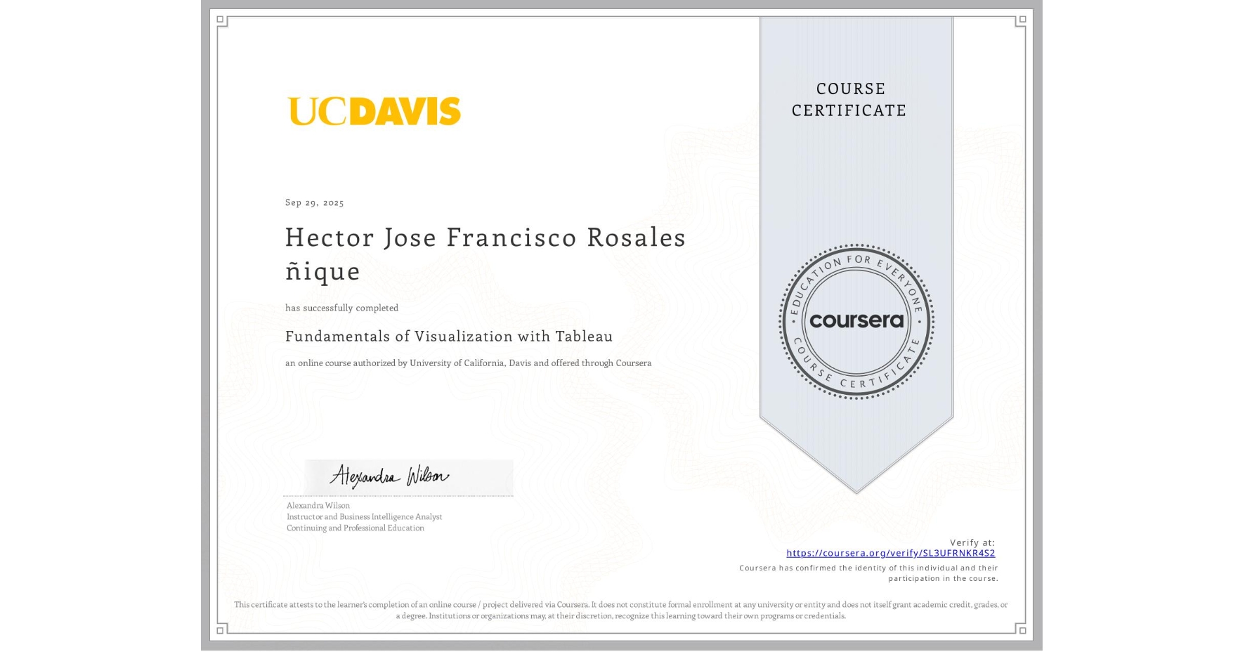 View certificate for Hector Jose Francisco Rosales ñique, Fundamentals of Visualization with Tableau, an online non-credit course authorized by University of California, Davis and offered through Coursera