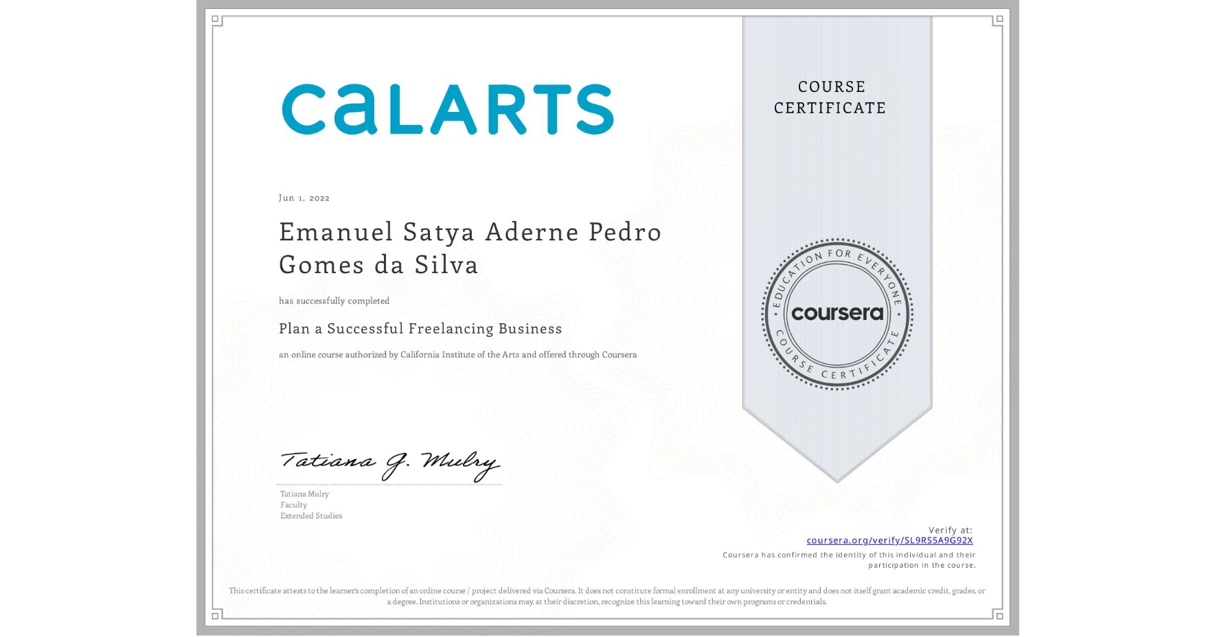 View certificate for Emanuel Satya Aderne Pedro Gomes da Silva, Plan a Successful Freelancing Business , an online non-credit course authorized by California Institute of the Arts and offered through Coursera