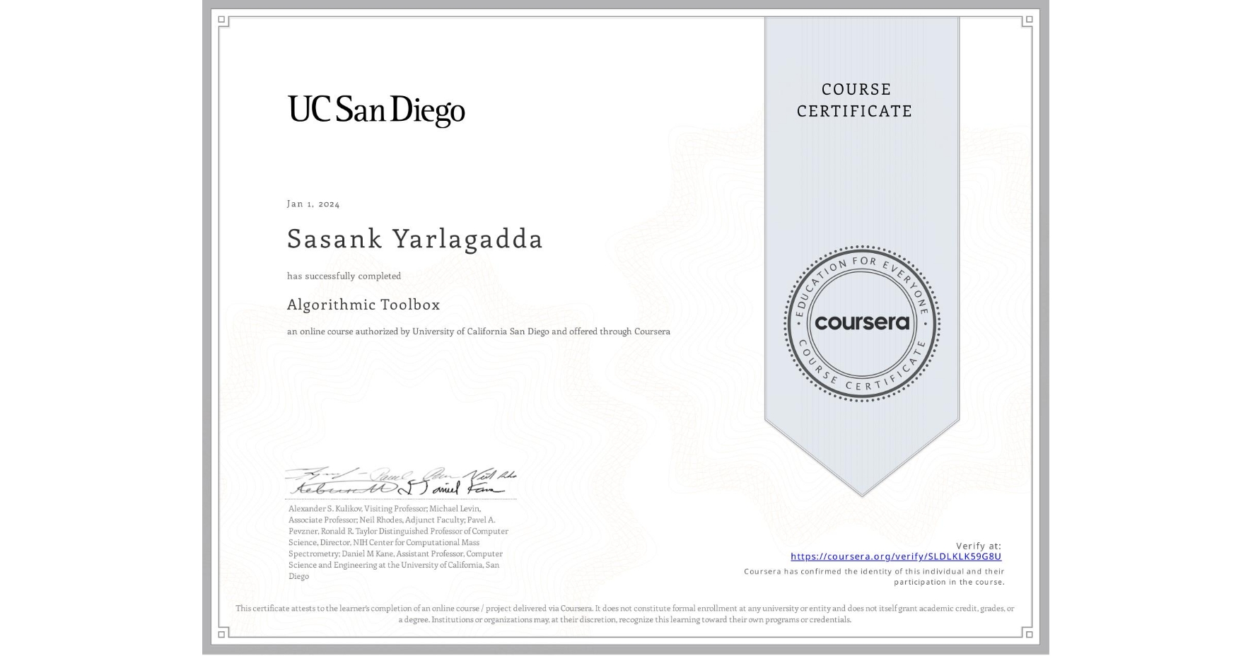 View certificate for Sasank Yarlagadda, Algorithmic Toolbox, an online non-credit course authorized by University of California San Diego and offered through Coursera