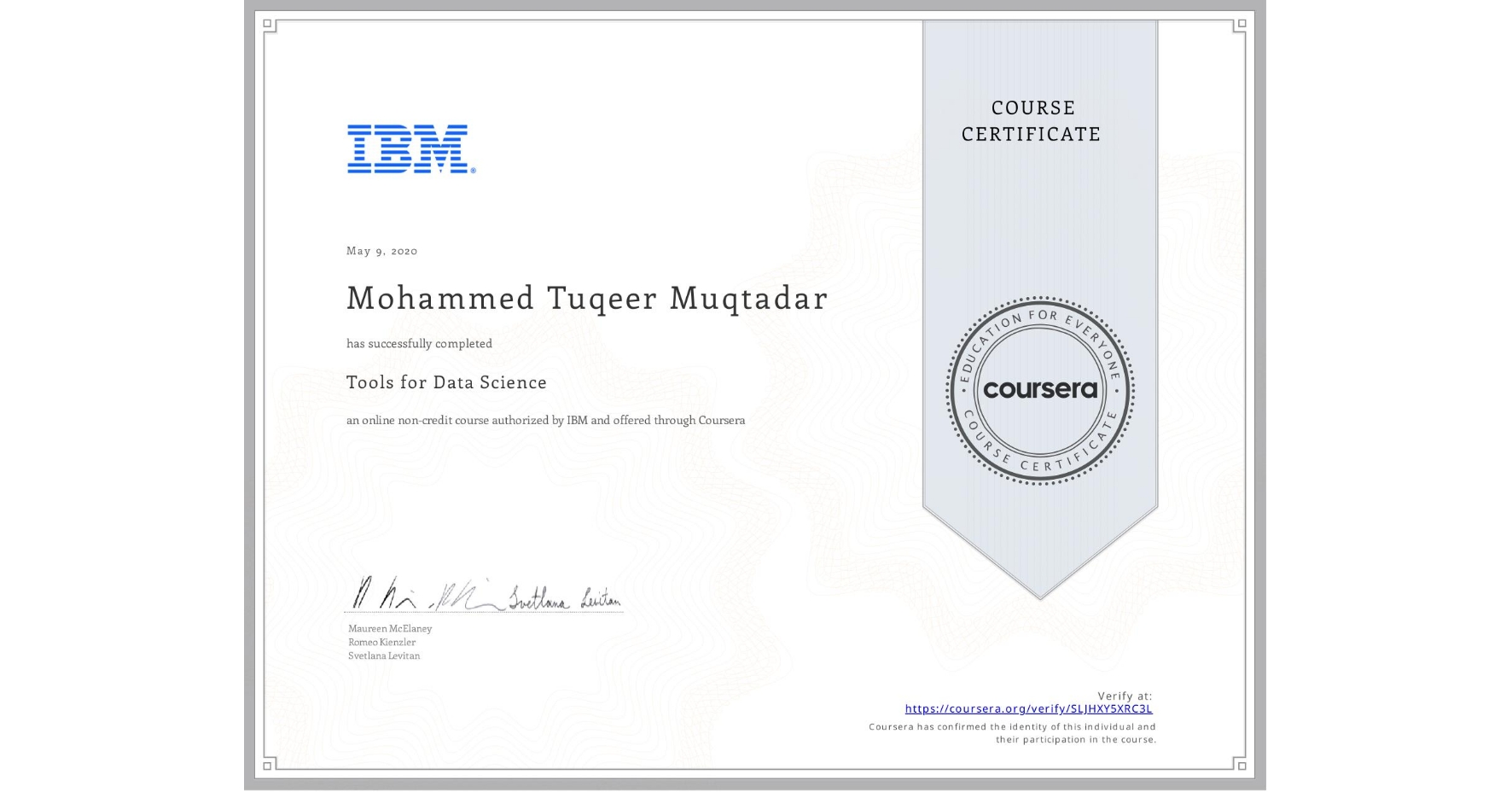 View certificate for Mohammed Tuqeer  Muqtadar, Tools for Data Science, an online non-credit course authorized by IBM and offered through Coursera