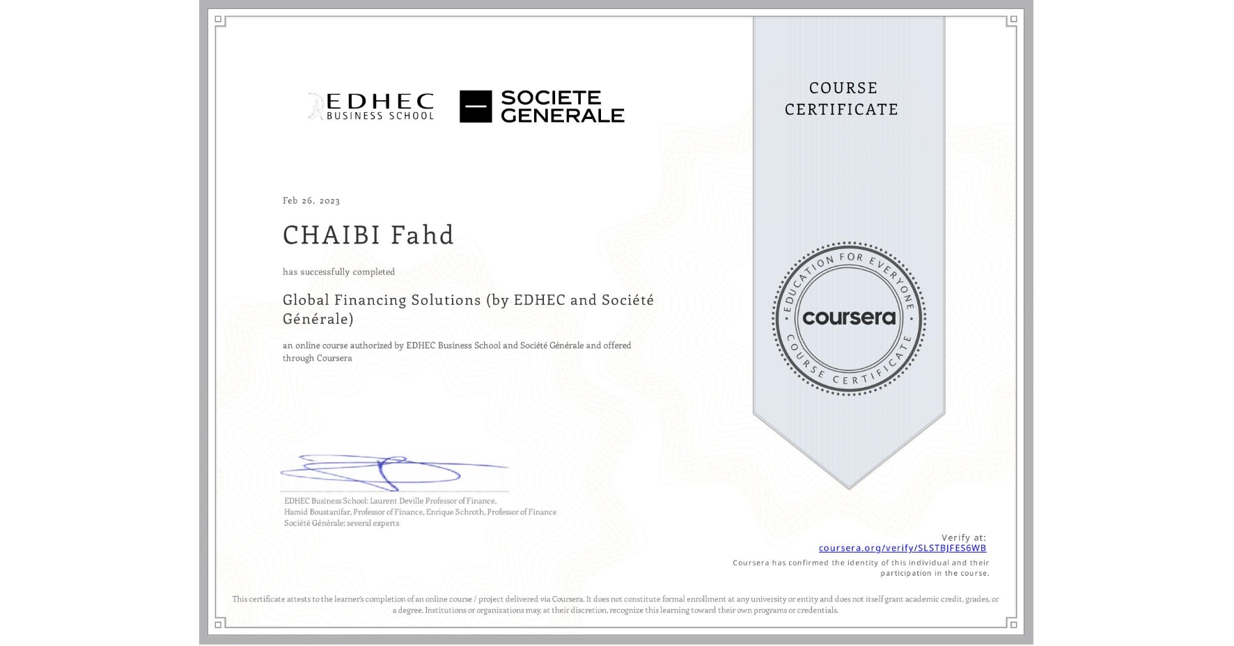 View certificate for CHAIBI Fahd, Global Financing Solutions  (by EDHEC and Société Générale), an online non-credit course authorized by EDHEC Business School & Société Générale and offered through Coursera