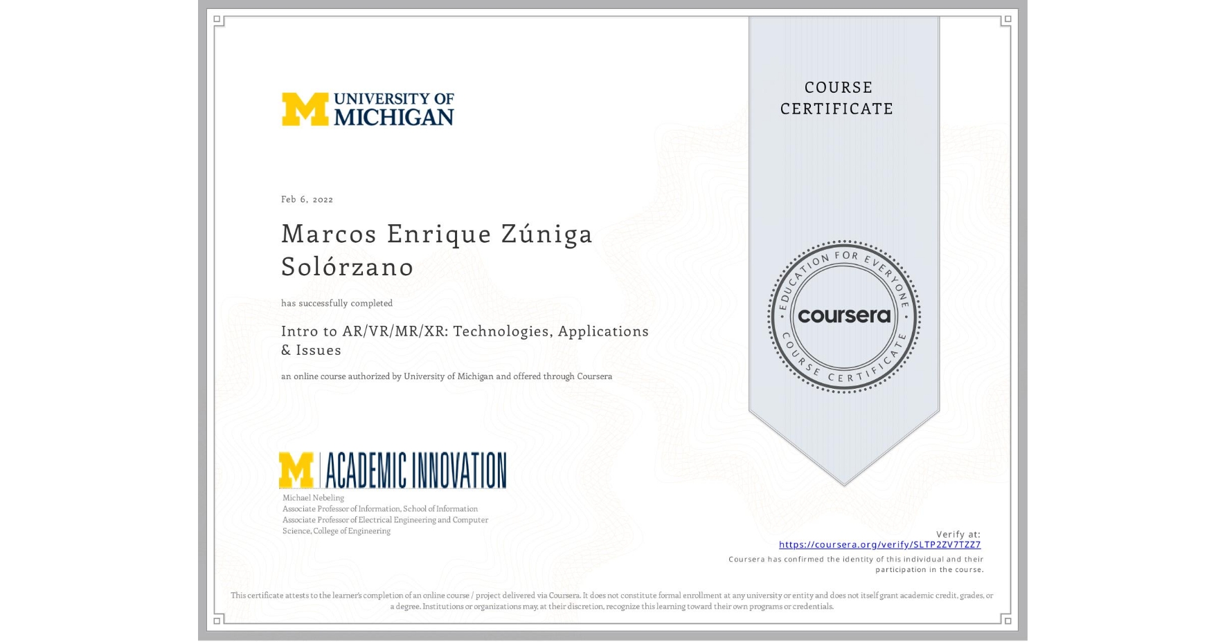 View certificate for Marcos Enrique Zúniga Solórzano, Intro to AR/VR/MR/XR: Technologies, Applications & Issues, an online non-credit course authorized by University of Michigan and offered through Coursera