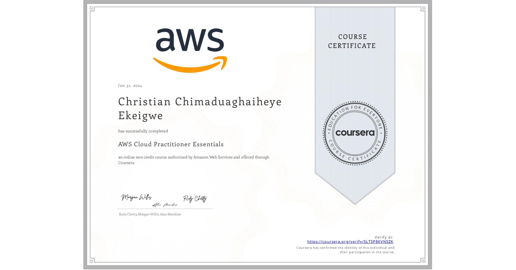 View certificate for Christian Chimaduaghaiheye Ekeigwe, AWS Cloud Practitioner Essentials, an online non-credit course authorized by Amazon Web Services and offered through Coursera