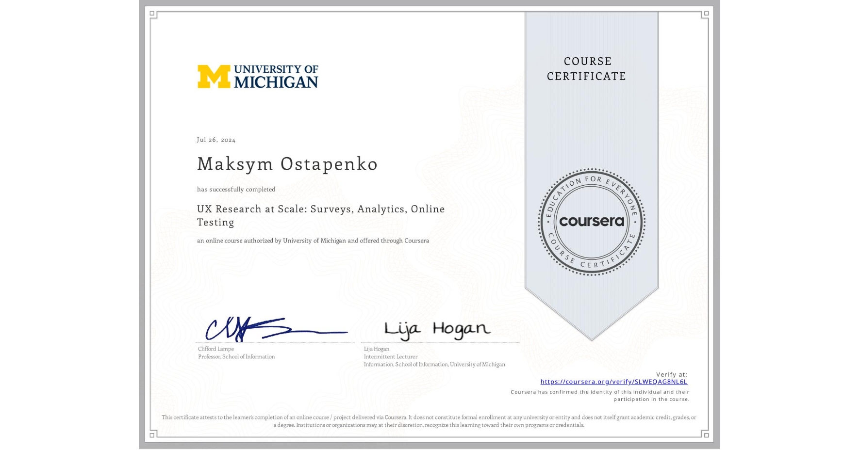 View certificate for Maksym Ostapenko, UX Research at Scale: Surveys, Analytics, Online Testing, an online non-credit course authorized by University of Michigan and offered through Coursera