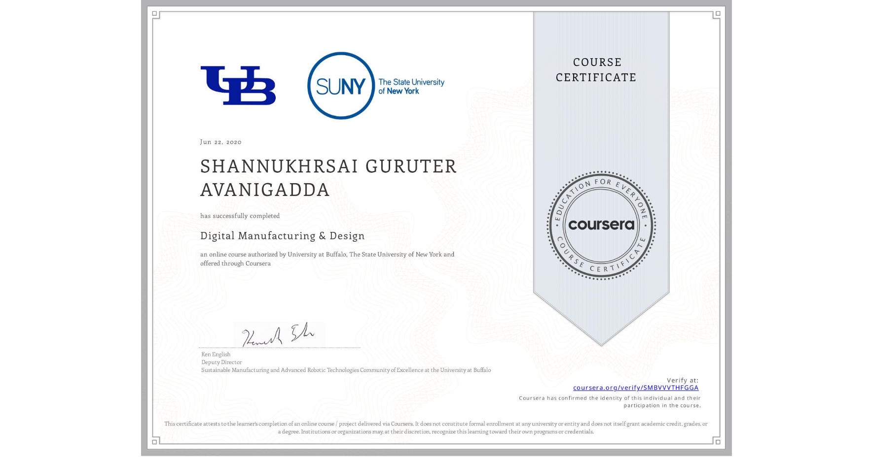 View certificate for SHANNUKHRSAI GURUTER  AVANIGADDA, Digital Manufacturing & Design, an online non-credit course authorized by University at Buffalo & The State University of New York and offered through Coursera