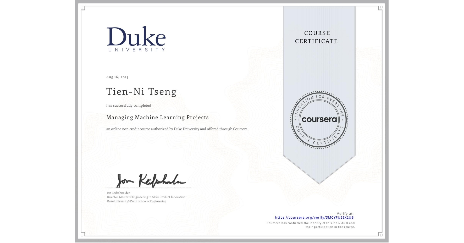 View certificate for Tien-Ni Tseng, Managing Machine Learning Projects, an online non-credit course authorized by Duke University and offered through Coursera
