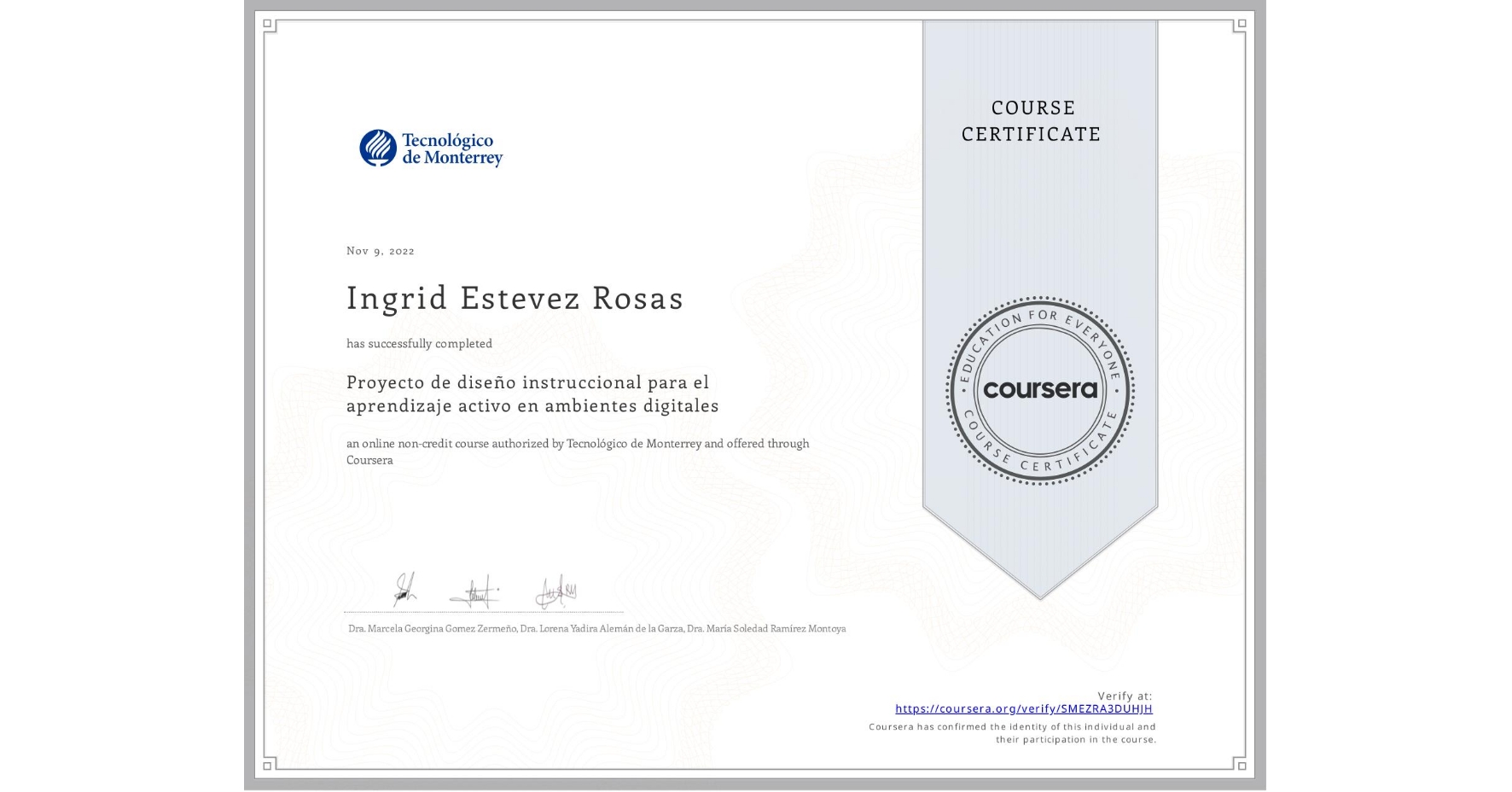 View certificate for Ingrid Estevez Rosas, Proyecto de diseño instruccional para el aprendizaje activo en ambientes digitales, an online non-credit course authorized by Tecnológico de Monterrey and offered through Coursera