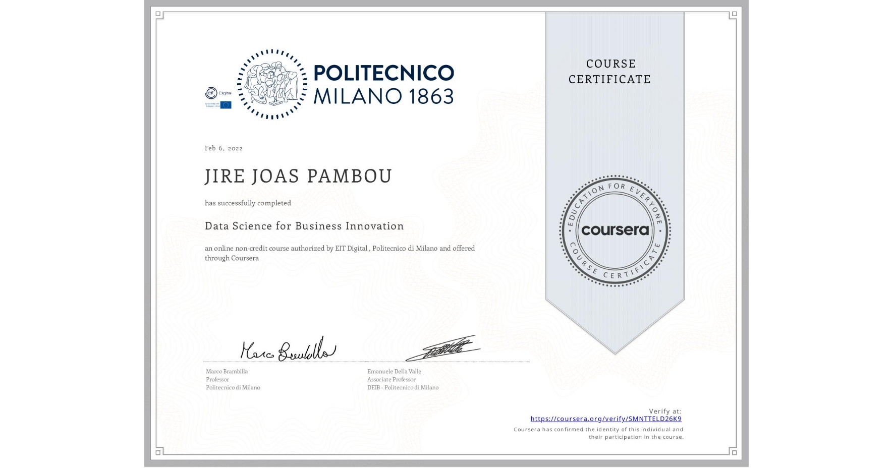 View certificate for JIRE JOAS  PAMBOU, Data Science for Business Innovation, an online non-credit course authorized by EIT Digital  & Politecnico di Milano and offered through Coursera