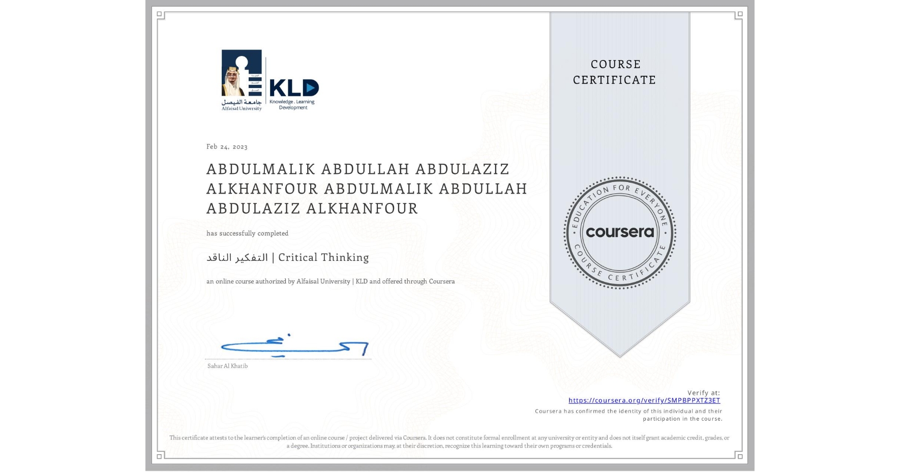 View certificate for ABDULMALIK ABDULLAH ABDULAZIZ ALKHANFOUR ABDULMALIK ABDULLAH ABDULAZIZ ALKHANFOUR, التفكير الناقد | Critical Thinking, an online non-credit course authorized by Alfaisal University | KLD and offered through Coursera