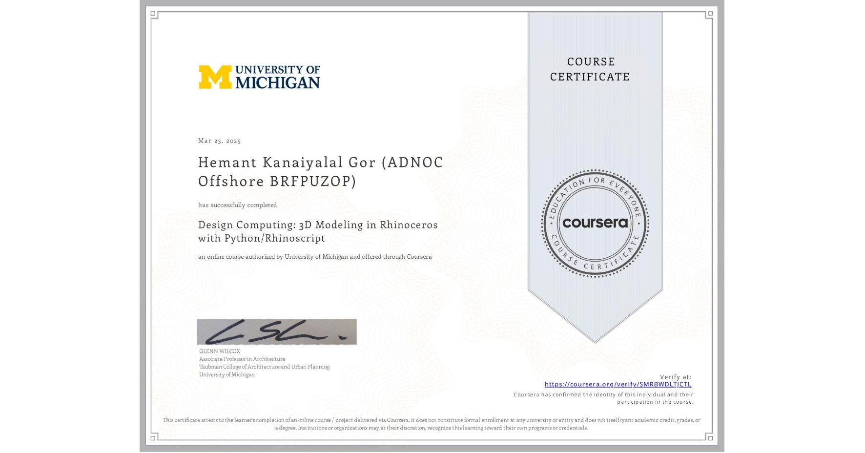 View certificate for Hemant Kanaiyalal Gor (ADNOC Offshore BRFPUZOP), Design Computing: 3D Modeling in Rhinoceros with Python/Rhinoscript, an online non-credit course authorized by University of Michigan and offered through Coursera