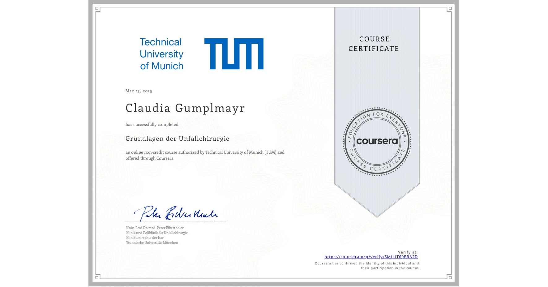 View certificate for Claudia Gumplmayr, Grundlagen der Unfallchirurgie, an online non-credit course authorized by Technical University of Munich (TUM) and offered through Coursera