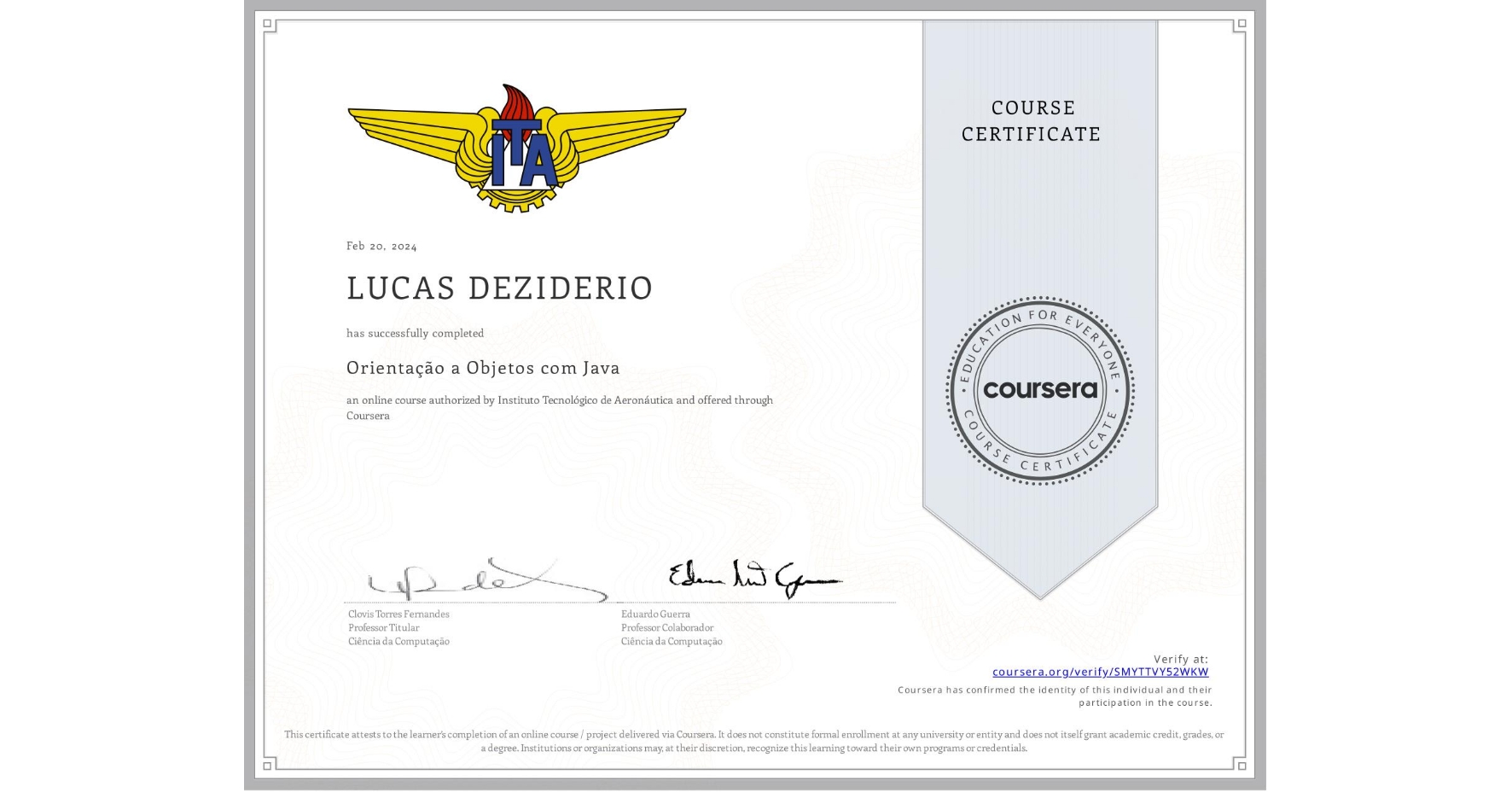 View certificate for LUCAS DEZIDERIO, Orientação a Objetos com Java, an online non-credit course authorized by Instituto Tecnológico de Aeronáutica and offered through Coursera