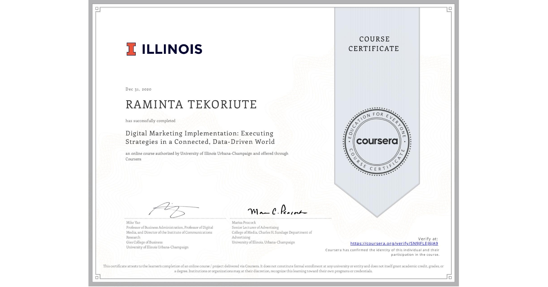 View certificate for RAMINTA TEKORIUTE, Digital Marketing Implementation: Executing Strategies in a Connected, Data-Driven World, an online non-credit course authorized by University of Illinois Urbana-Champaign and offered through Coursera