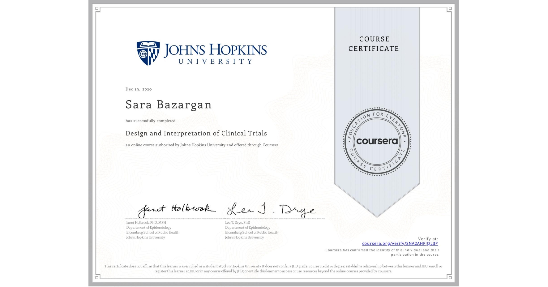 View certificate for Sara Bazargan, Design and Interpretation of Clinical Trials, an online non-credit course authorized by Johns Hopkins University and offered through Coursera