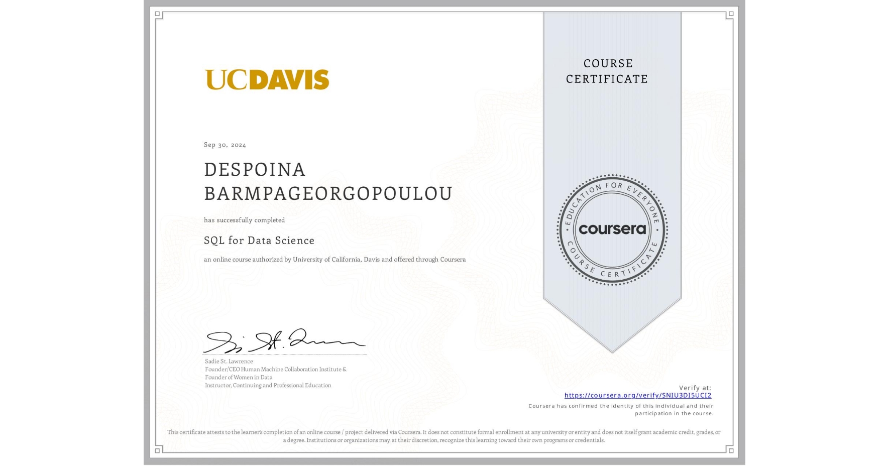 View certificate for DESPOINA BARMPAGEORGOPOULOU, SQL for Data Science, an online non-credit course authorized by University of California, Davis and offered through Coursera