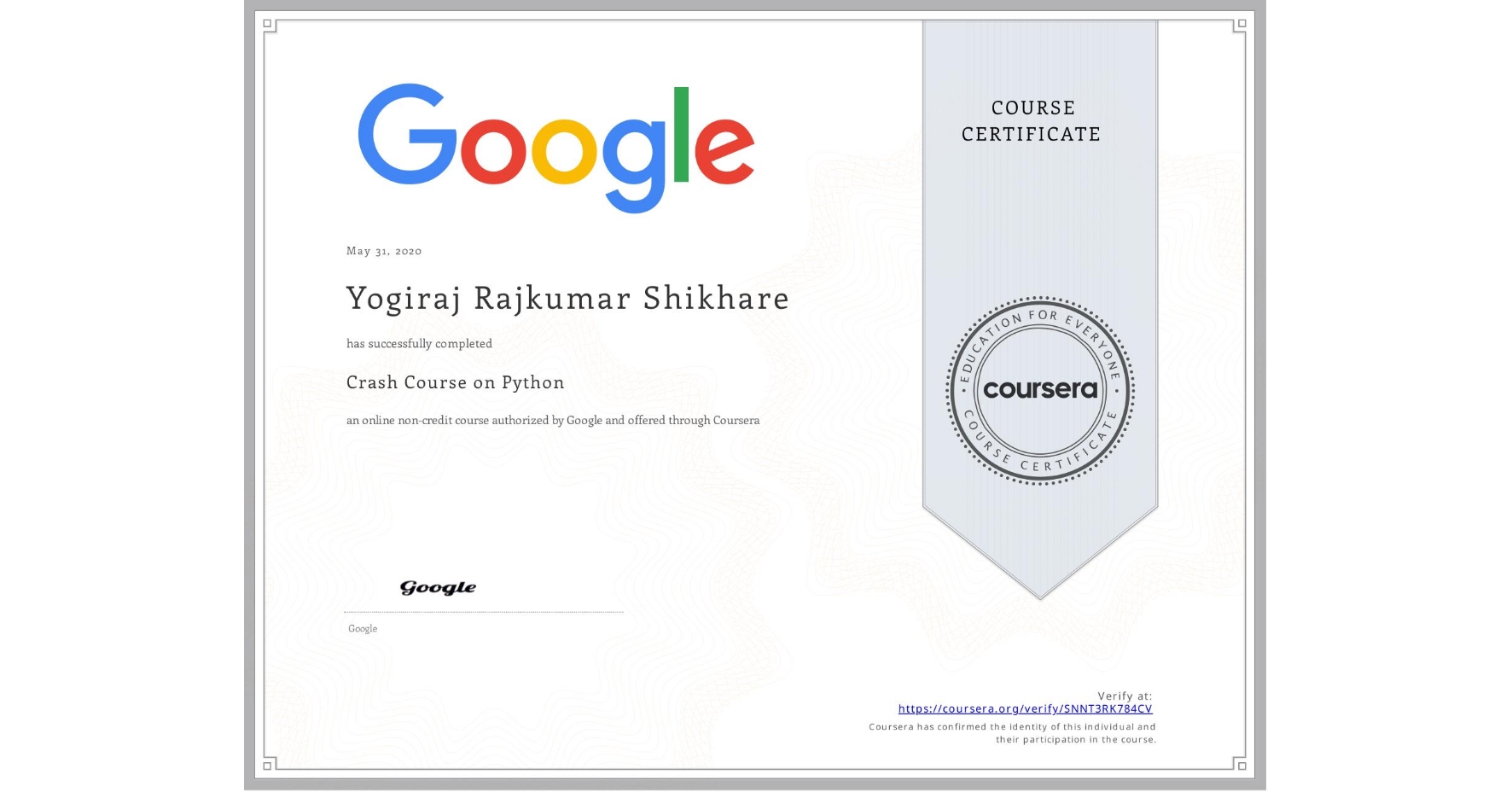 View certificate for Yogiraj Rajkumar Shikhare, Crash Course on Python, an online non-credit course authorized by Google and offered through Coursera