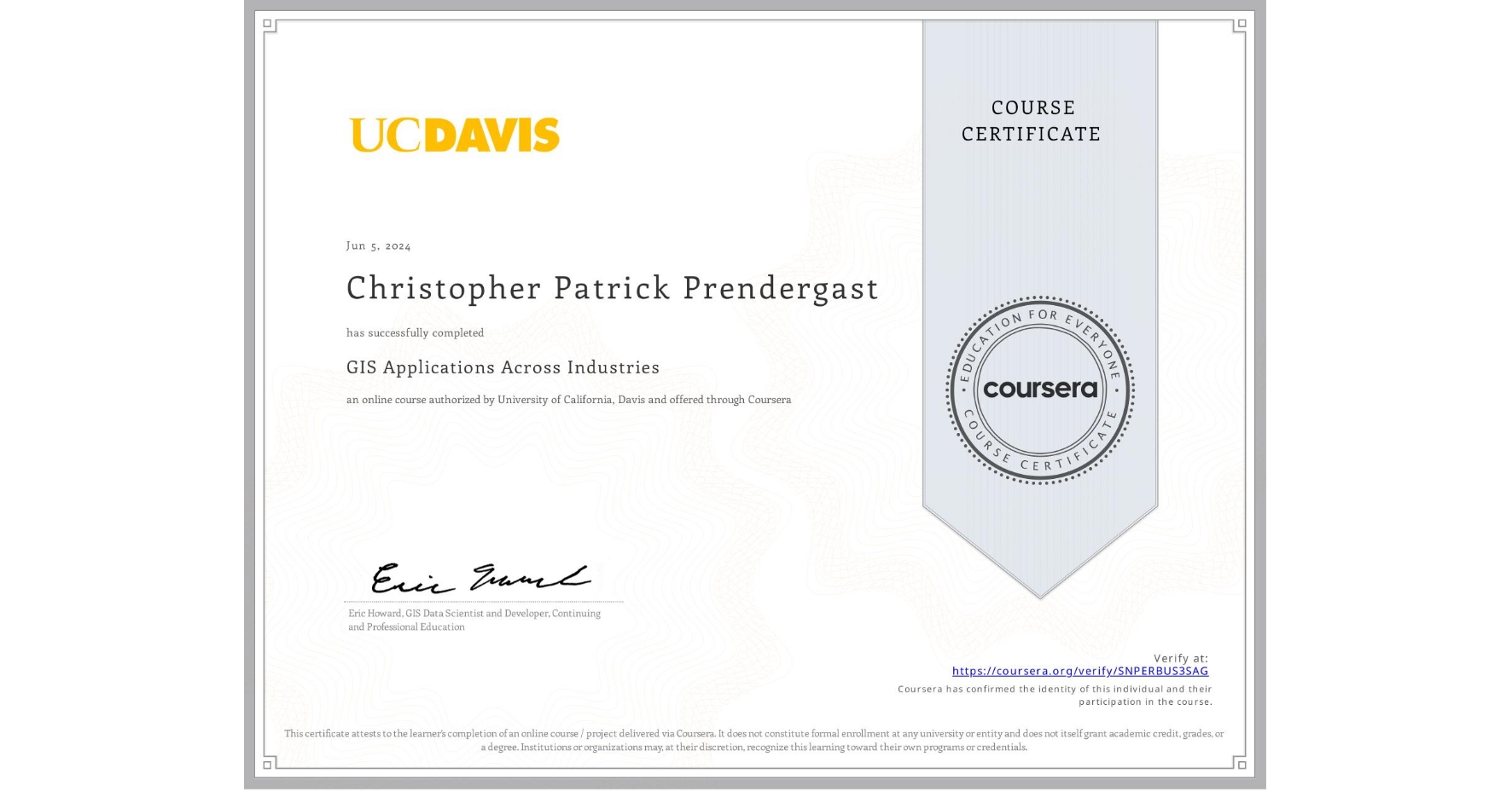 View certificate for Christopher Patrick Prendergast, GIS Applications Across Industries, an online non-credit course authorized by University of California, Davis and offered through Coursera