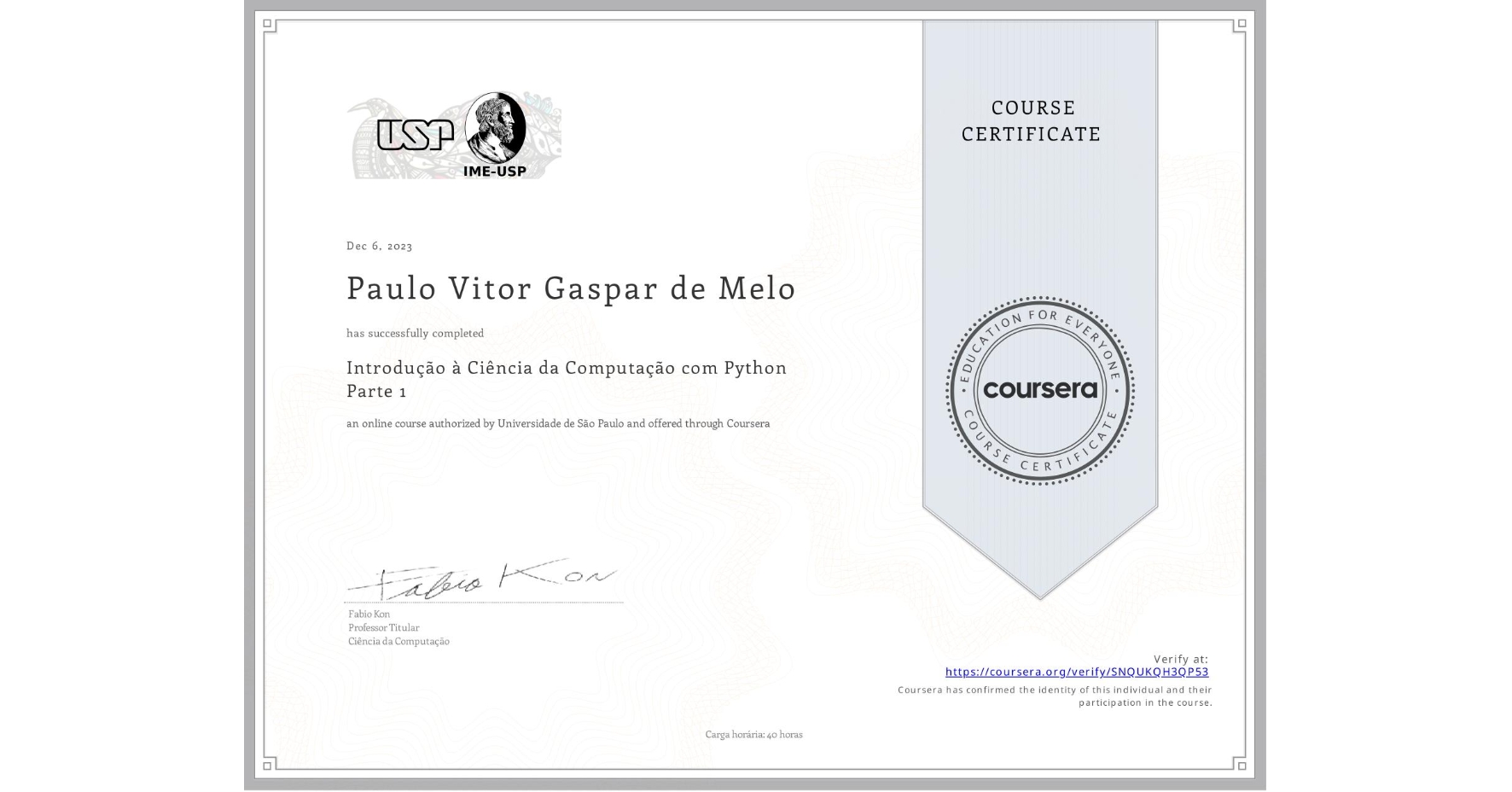 View certificate for Paulo Vitor Gaspar de Melo, Introdução à Ciência da Computação com Python Parte 1, an online non-credit course authorized by Universidade de São Paulo and offered through Coursera