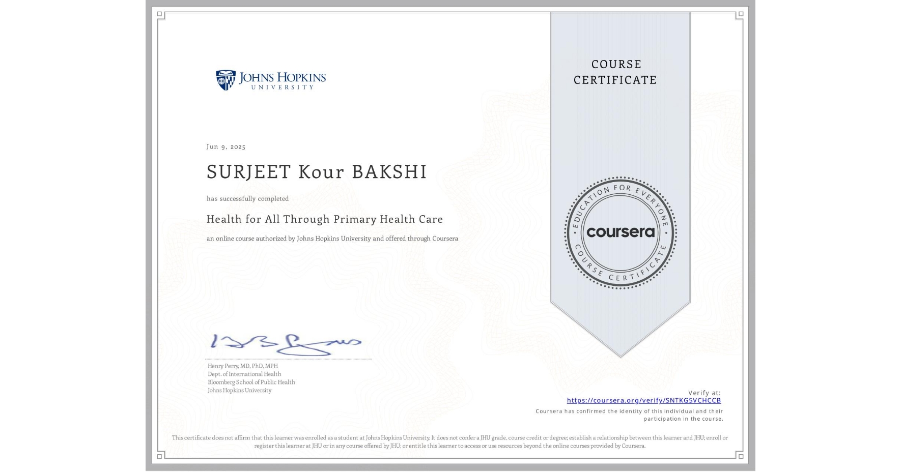 View certificate for SURJEET Kour BAKSHI, Health for All Through Primary Health Care, an online non-credit course authorized by Johns Hopkins University and offered through Coursera