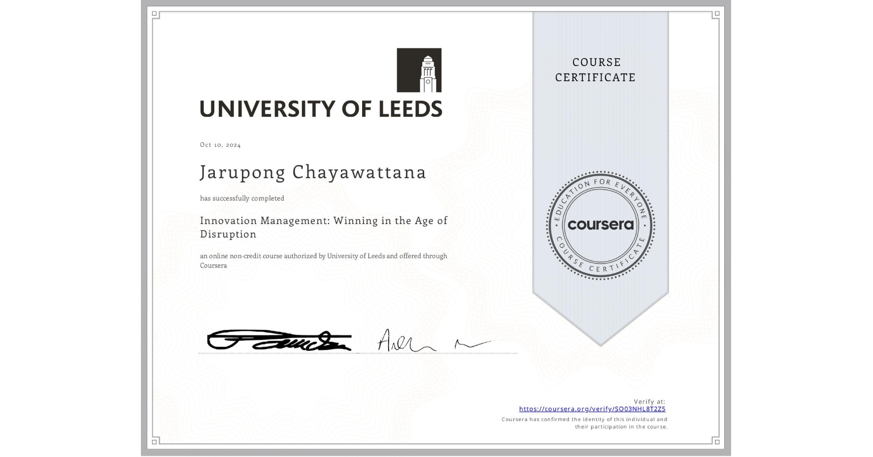 View certificate for Jarupong Chayawattana, Innovation Management: Winning in the Age of Disruption, an online non-credit course authorized by University of Leeds and offered through Coursera