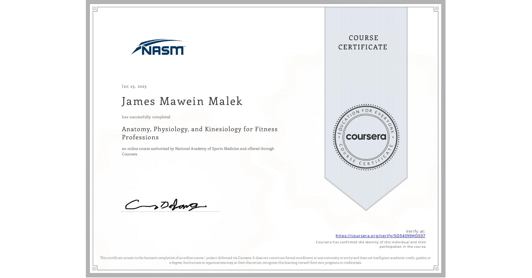 View certificate for James Mawein Malek, Anatomy, Physiology, and Kinesiology for Fitness Professions, an online non-credit course authorized by National Academy of Sports Medicine and offered through Coursera