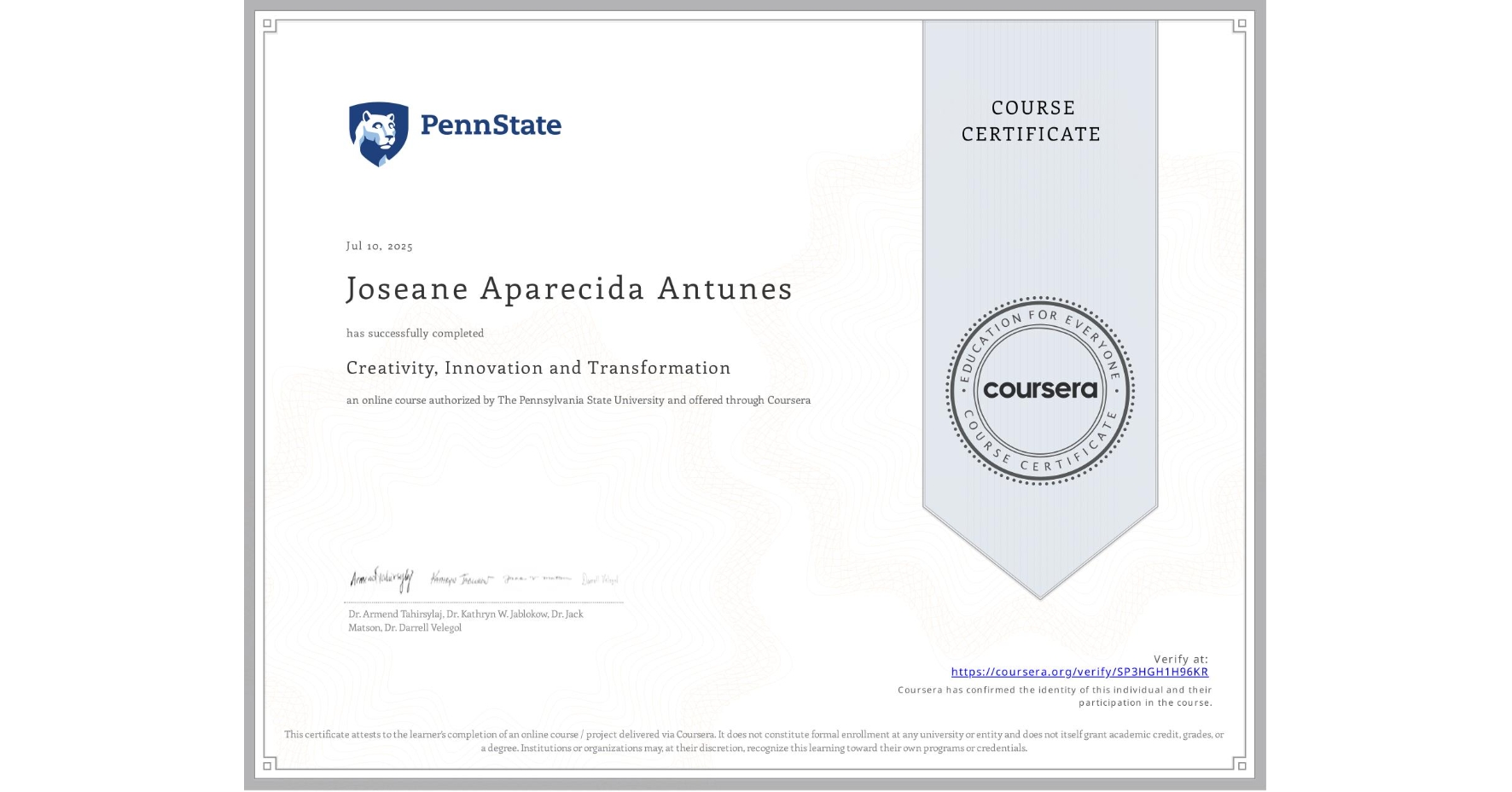 View certificate for Joseane Aparecida Antunes, Creativity, Innovation and Transformation, an online non-credit course authorized by The Pennsylvania State University and offered through Coursera