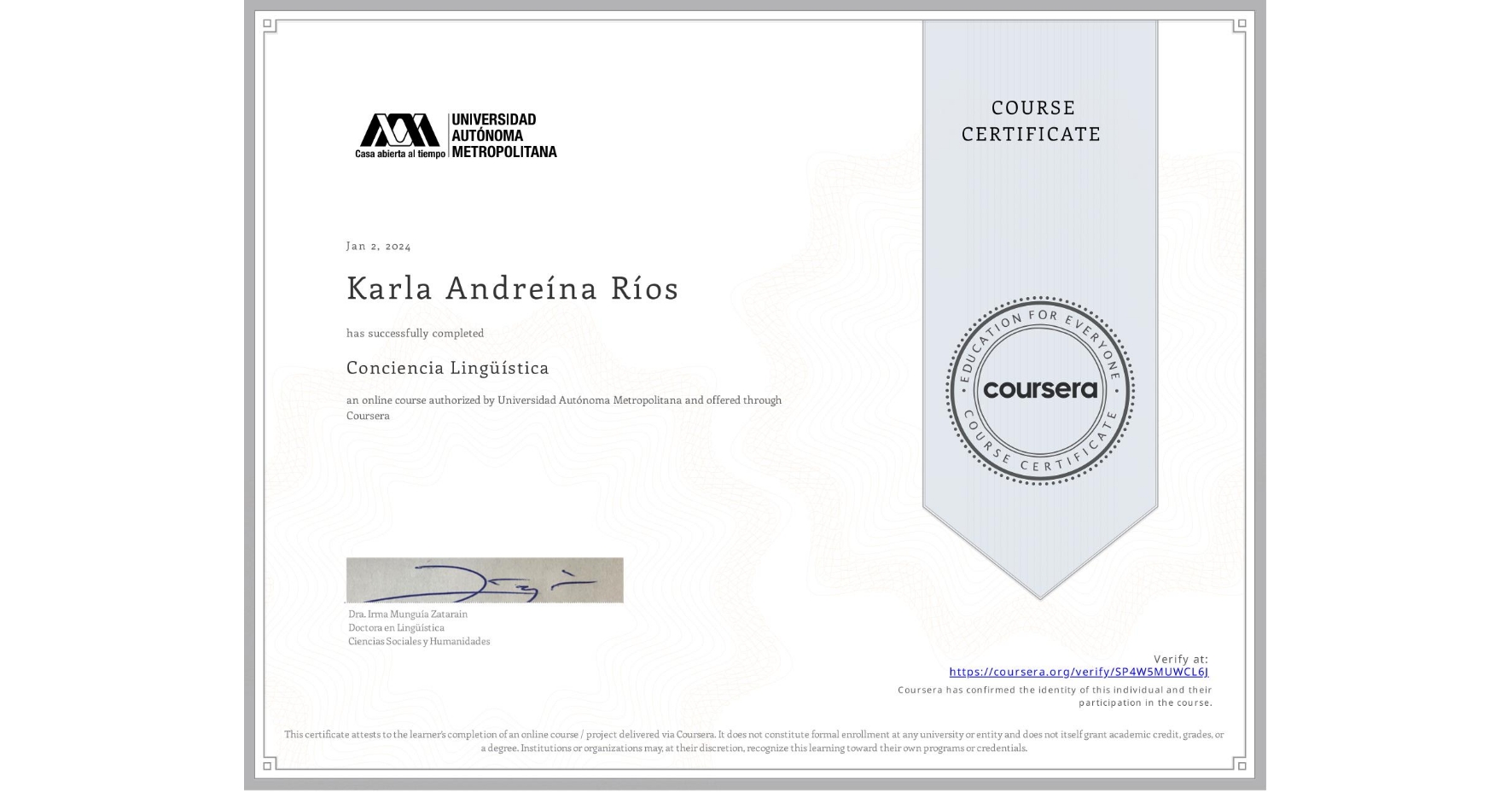 View certificate for Karla Andreína Ríos, Conciencia Lingüística, an online non-credit course authorized by Universidad Autónoma Metropolitana and offered through Coursera