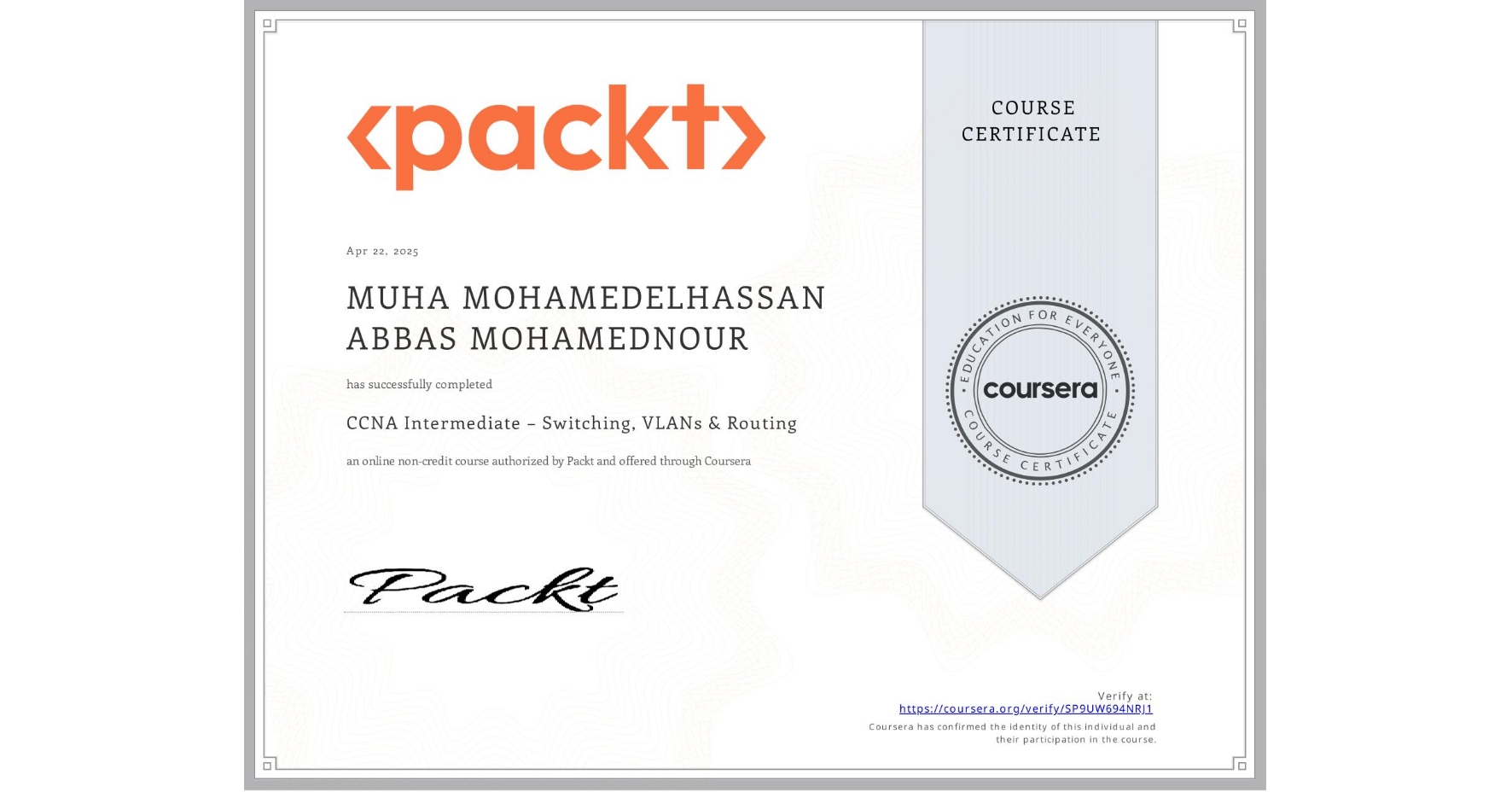 View certificate for MUHA MOHAMEDELHASSAN ABBAS MOHAMEDNOUR, CCNA Intermediate – Switching, VLANs & Routing, an online non-credit course authorized by Packt and offered through Coursera
