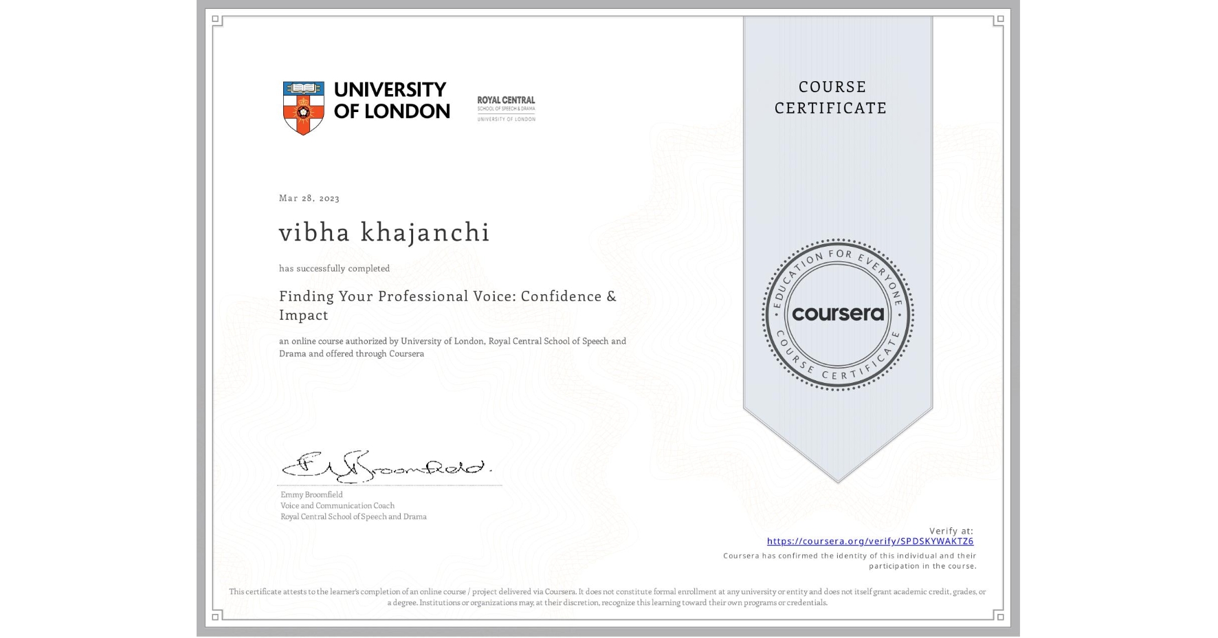 View certificate for vibha khajanchi, Finding Your Professional Voice: Confidence & Impact, an online non-credit course authorized by University of London & Royal Central School of Speech and Drama and offered through Coursera