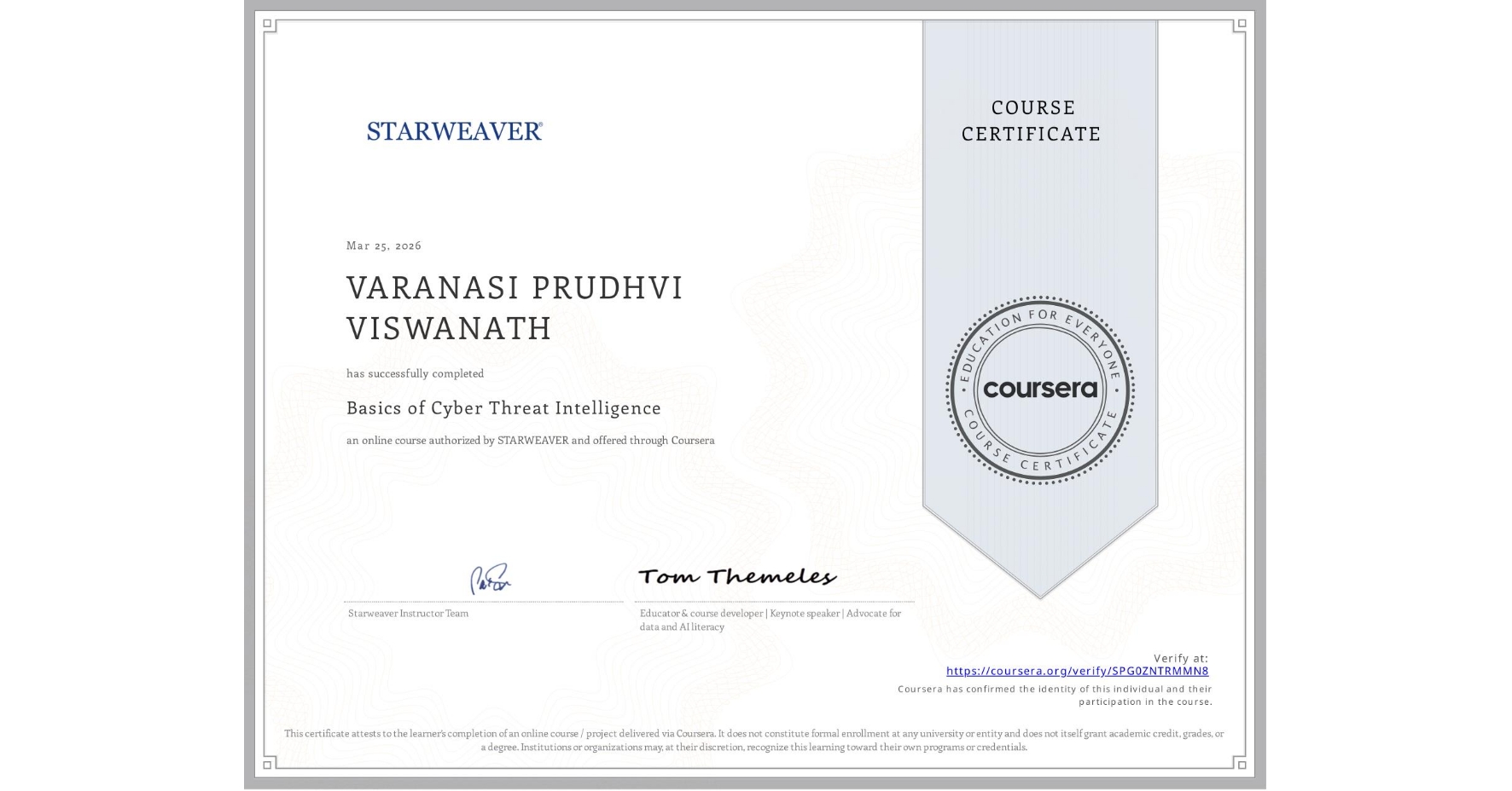 View certificate for VARANASI PRUDHVI VISWANATH , Basics of Cyber Threat Intelligence, an online non-credit course authorized by STARWEAVER and offered through Coursera