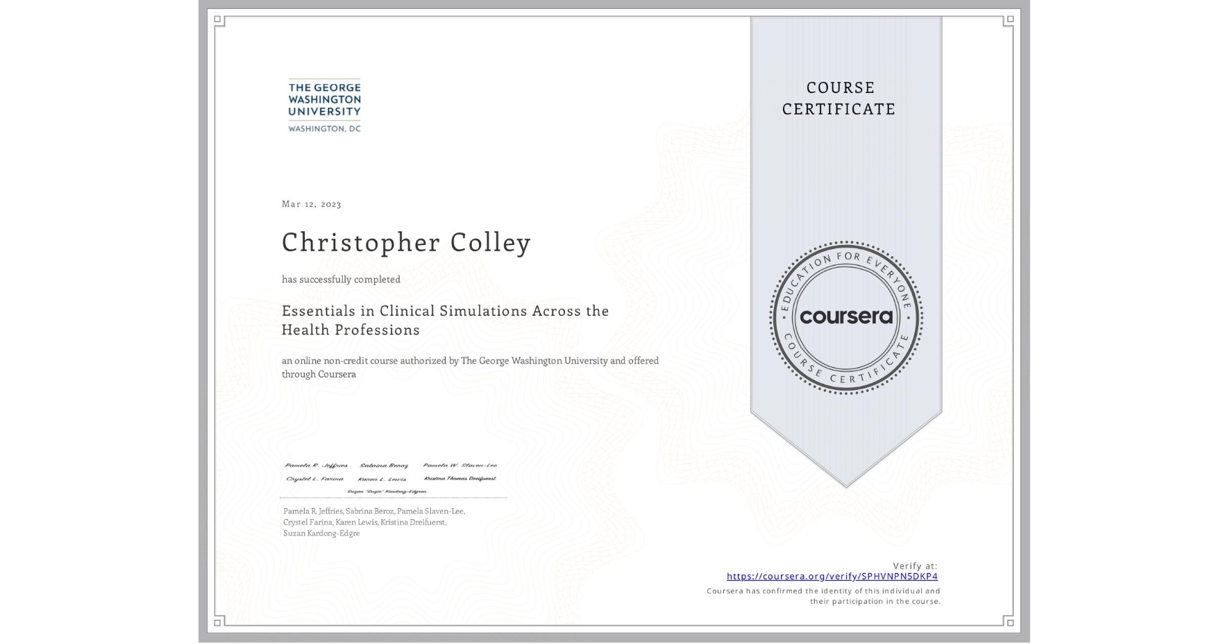 View certificate for Christopher Colley, Essentials in Clinical Simulations Across the Health Professions, an online non-credit course authorized by The George Washington University and offered through Coursera