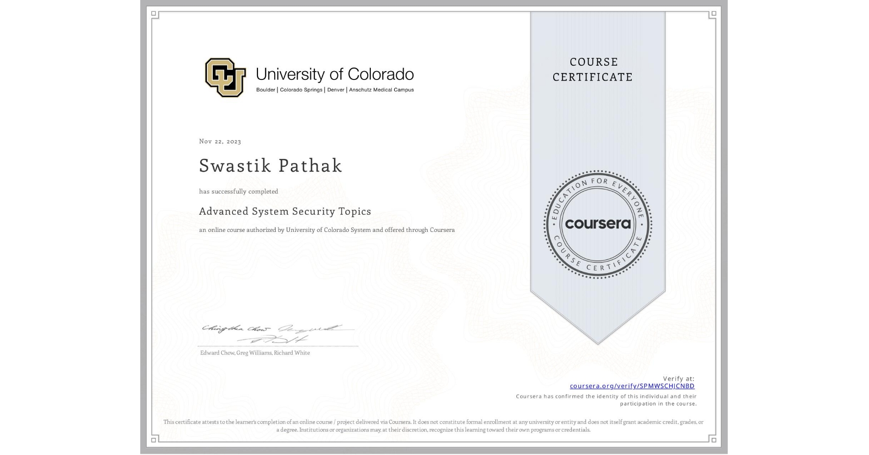 View certificate for Swastik Pathak, Advanced System Security Topics, an online non-credit course authorized by University of Colorado System and offered through Coursera
