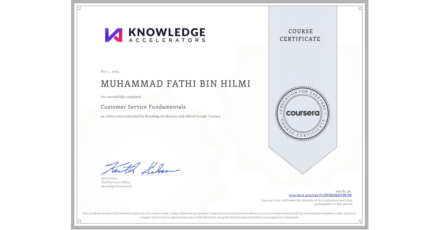 View certificate for MUHAMMAD FATHI BIN HILMI  , Customer Service Fundamentals, an online non-credit course authorized by Knowledge Accelerators and offered through Coursera