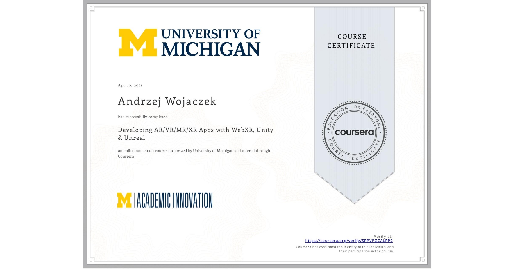 View certificate for Andrzej Wojaczek, Developing AR/VR/MR/XR Apps with WebXR, Unity & Unreal, an online non-credit course authorized by University of Michigan and offered through Coursera