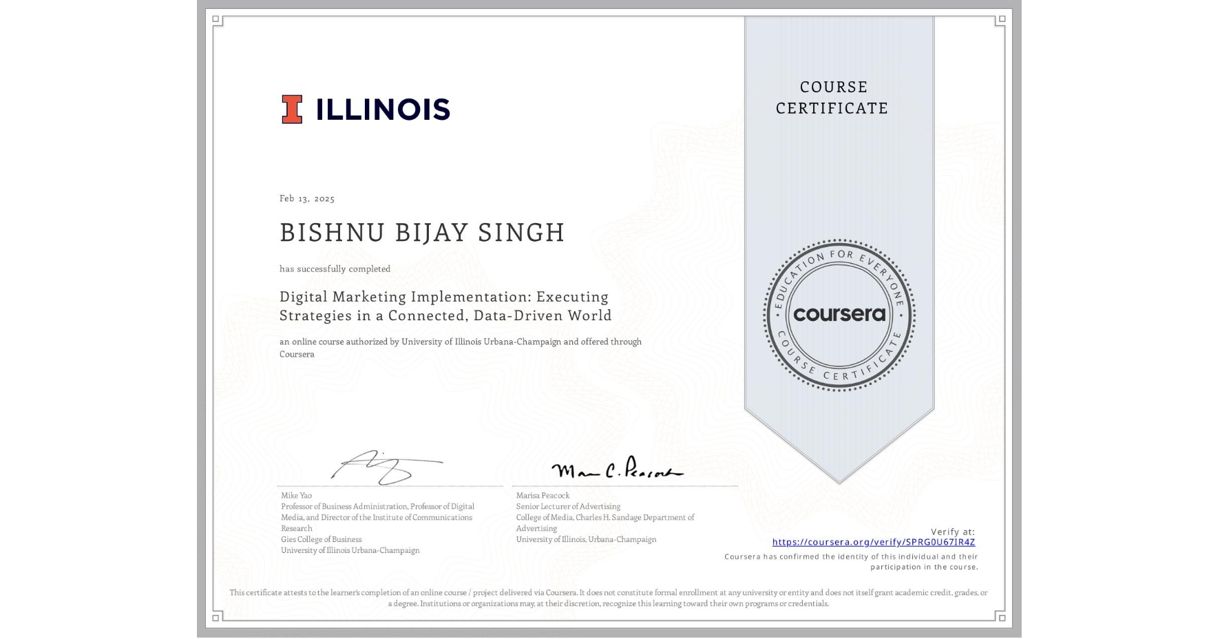 View certificate for BISHNU BIJAY SINGH , Digital Marketing Implementation: Executing Strategies in a Connected, Data-Driven World, an online non-credit course authorized by University of Illinois Urbana-Champaign and offered through Coursera