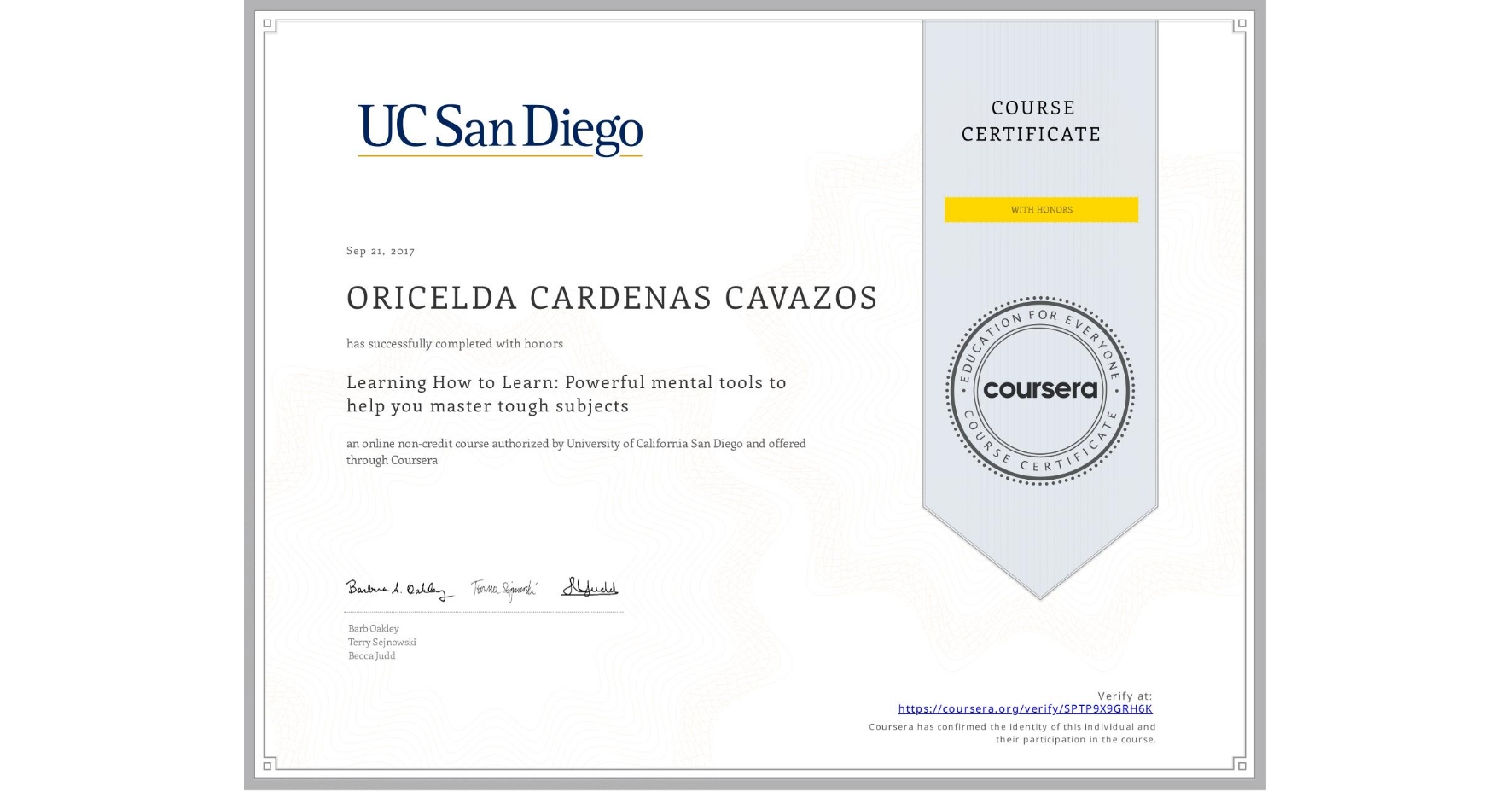 View certificate for ORICELDA CARDENAS CAVAZOS, Learning How to Learn: Powerful mental tools to help you master tough subjects, an online non-credit course authorized by Deep Teaching Solutions and offered through Coursera