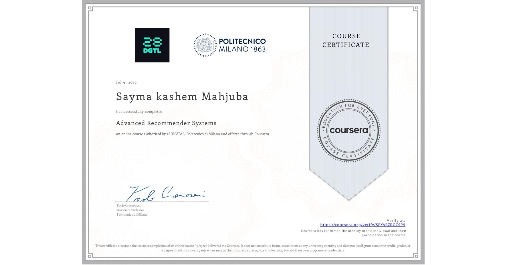 View certificate for Sayma kashem  Mahjuba, Advanced Recommender Systems, an online non-credit course authorized by 28DIGITAL & Politecnico di Milano and offered through Coursera