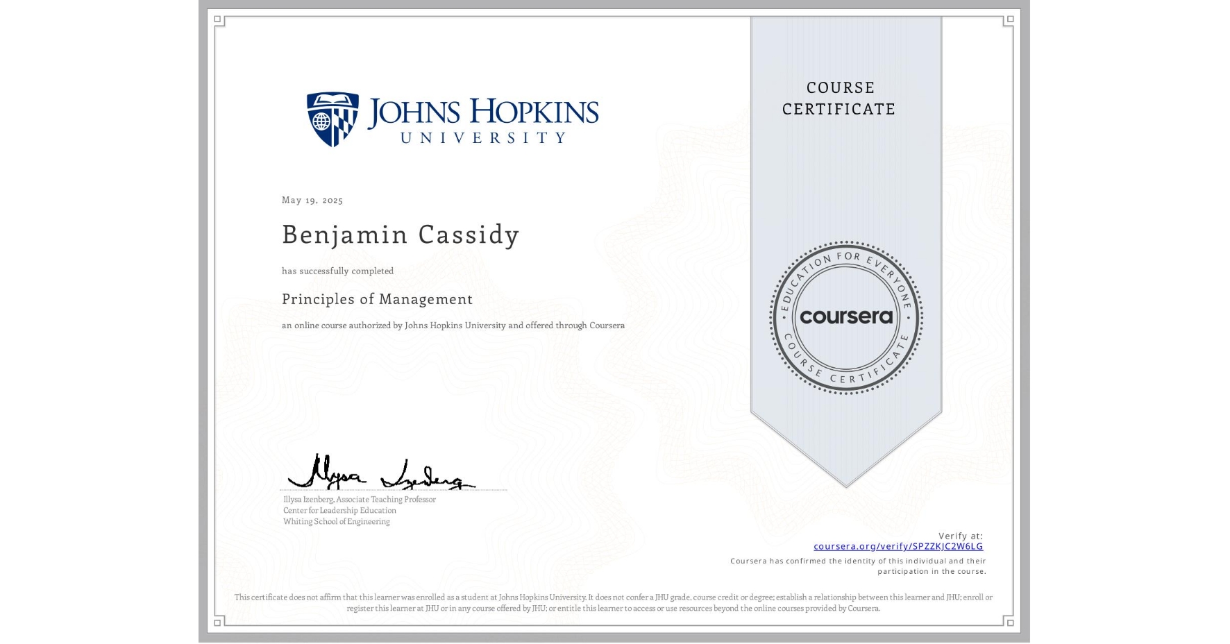 View certificate for Benjamin Cassidy, Principles of Management, an online non-credit course authorized by Johns Hopkins University and offered through Coursera