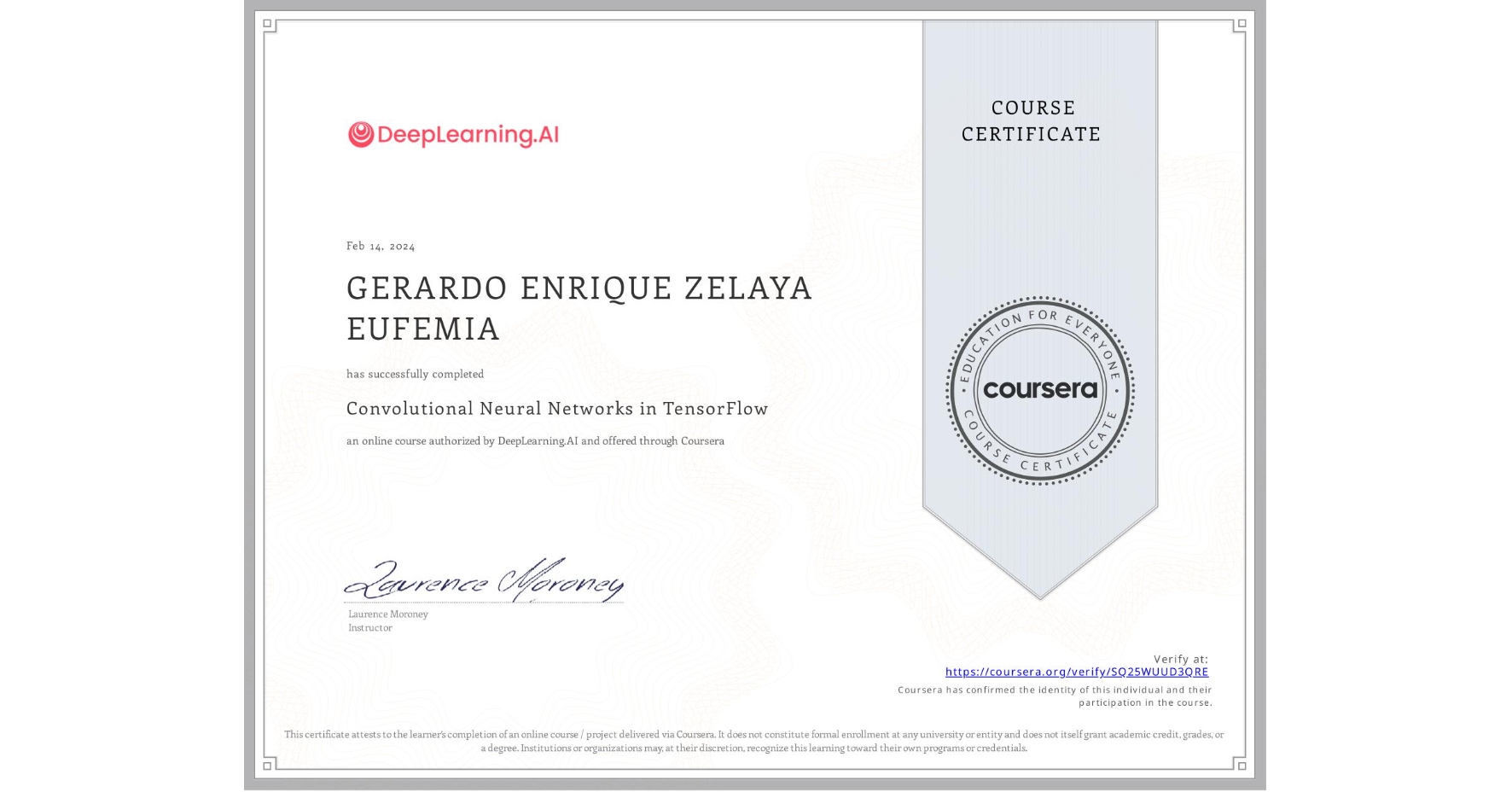 View certificate for GERARDO ENRIQUE  ZELAYA EUFEMIA, Convolutional Neural Networks in TensorFlow, an online non-credit course authorized by DeepLearning.AI and offered through Coursera