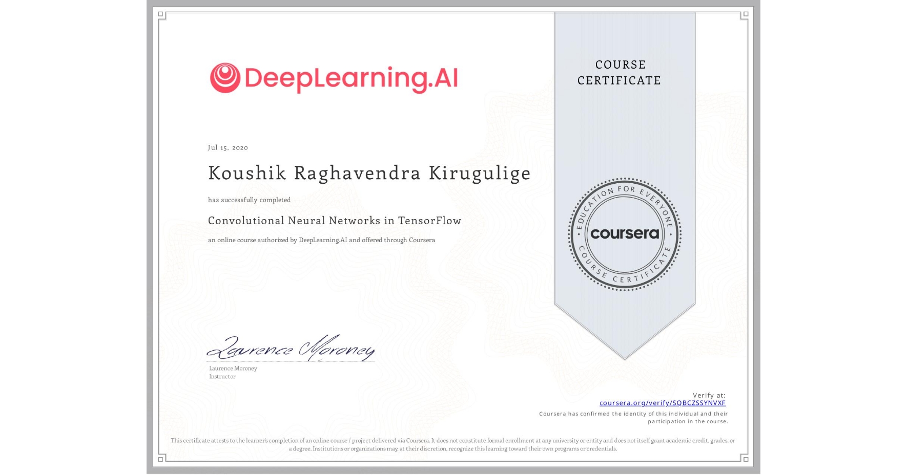View certificate for Koushik Raghavendra Kirugulige, Convolutional Neural Networks in TensorFlow, an online non-credit course authorized by DeepLearning.AI and offered through Coursera