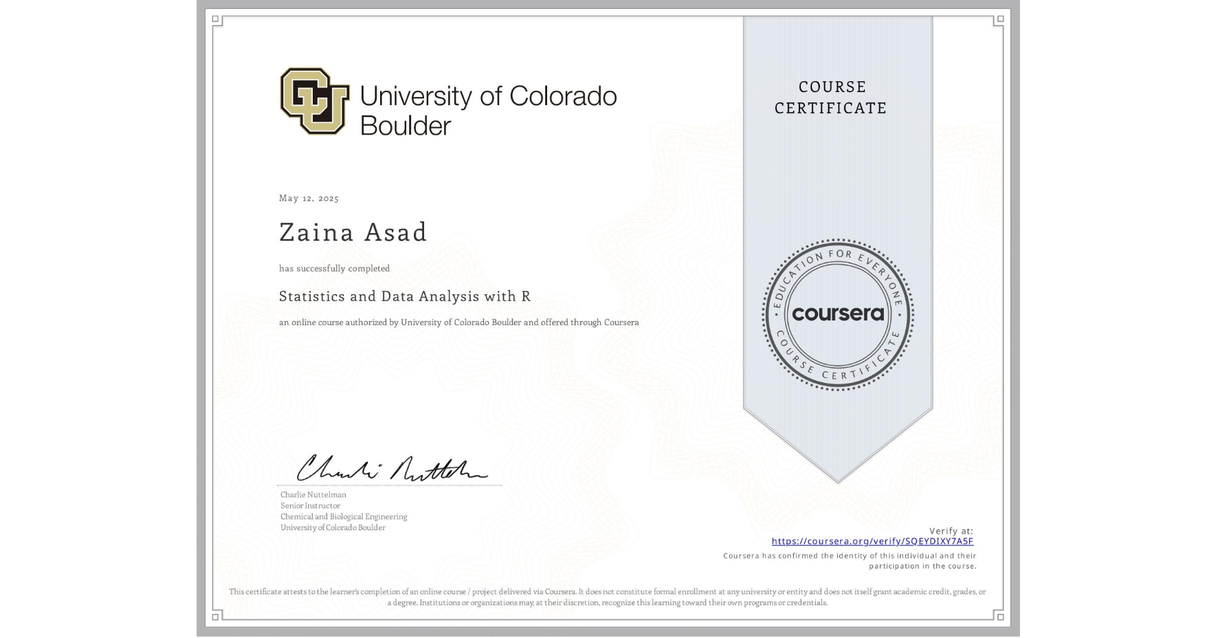 View certificate for Zaina Asad, Statistics and Data Analysis with R, an online non-credit course authorized by University of Colorado Boulder and offered through Coursera