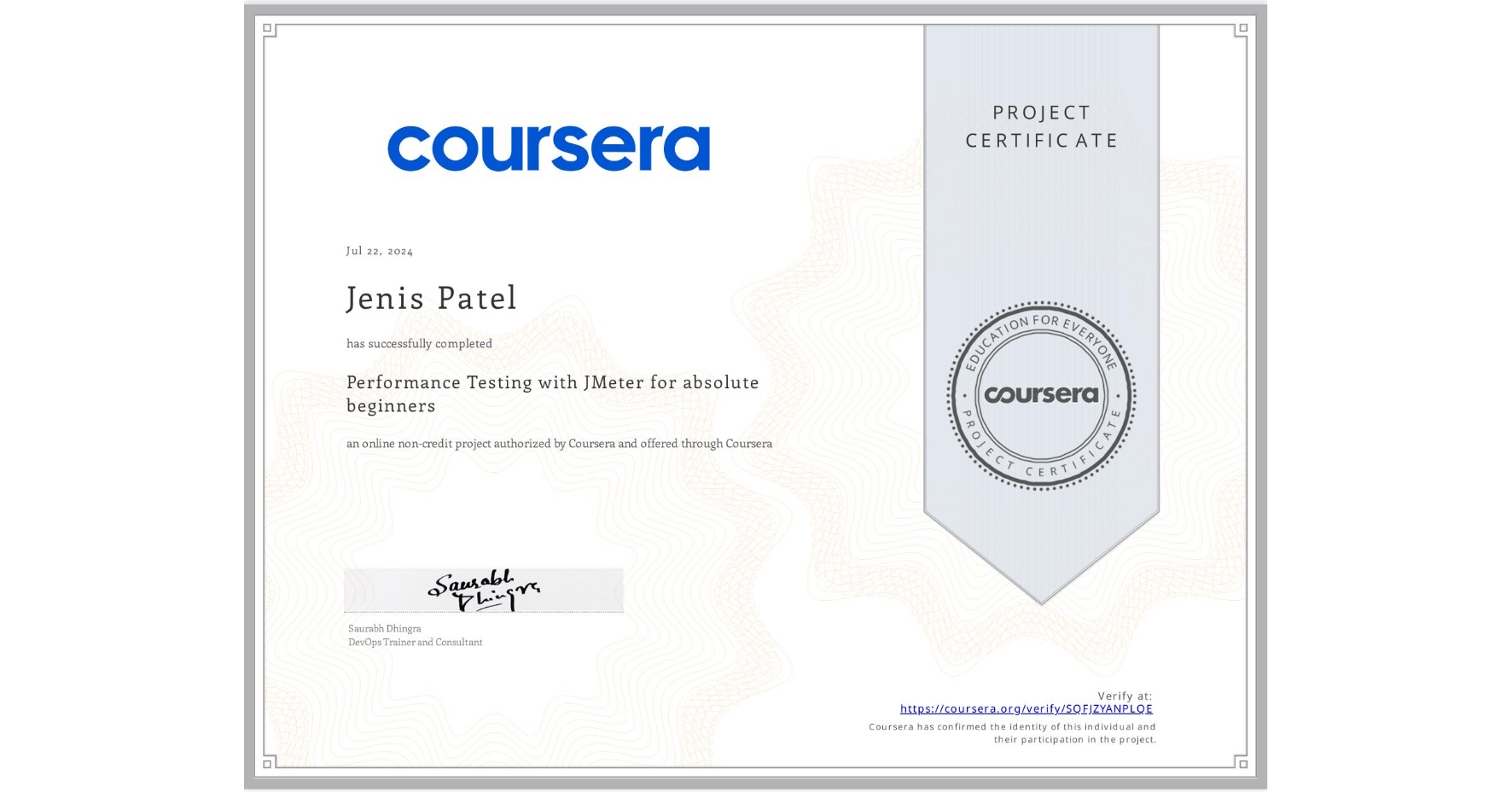 View certificate for Jenis Patel, Performance Testing with JMeter for absolute beginners, an online non-credit course authorized by Coursera and offered through Coursera
