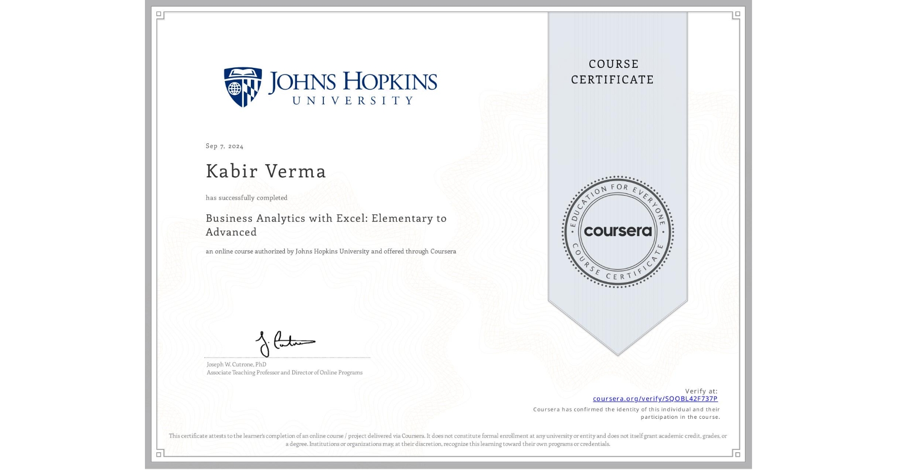 View certificate for Kabir Verma, Business Analytics with Excel: Elementary to Advanced, an online non-credit course authorized by Johns Hopkins University and offered through Coursera