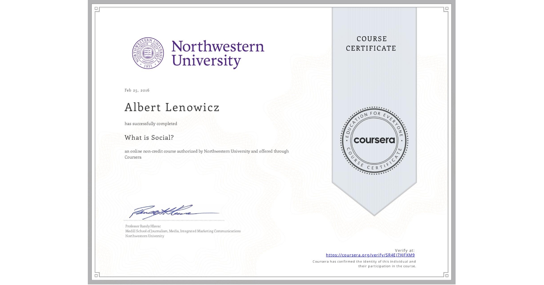 View certificate for Albert Lenowicz, What is Social?, an online non-credit course authorized by Northwestern University and offered through Coursera