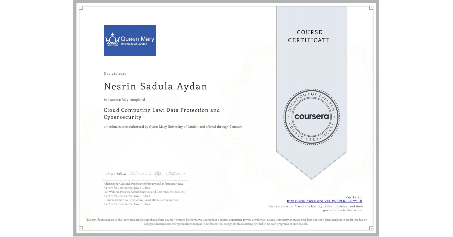 View certificate for Nesrin Sadula Aydan, Cloud Computing Law: Data Protection and Cybersecurity, an online non-credit course authorized by Queen Mary University of London and offered through Coursera